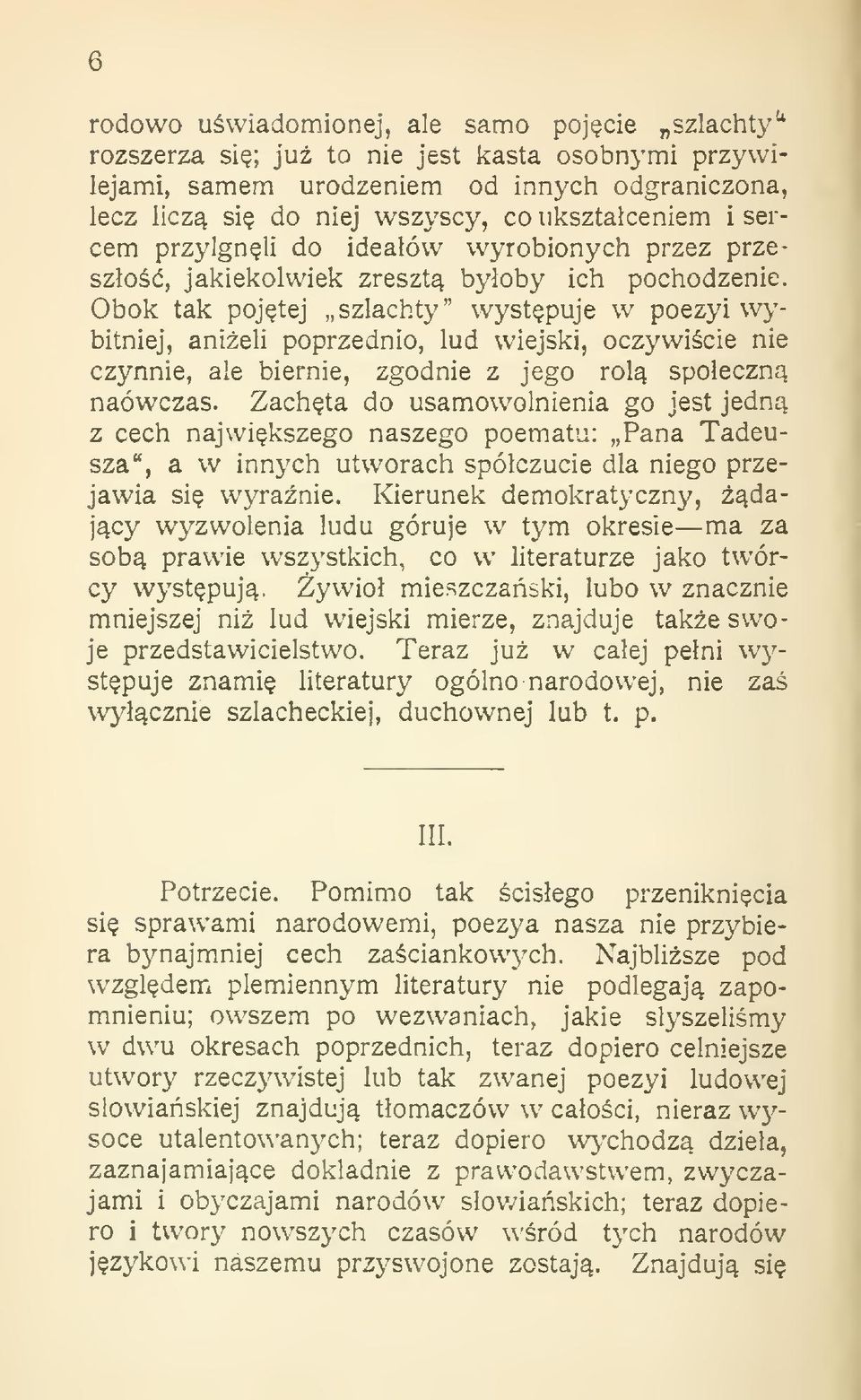 Obok tak pojtej szlachty" wystpuje w poezyi wybitniej, anieli poprzednio, lud wiejski, oczywicie nie czj^nnie, ale biernie, zgodnie z jego rol spoeczn naówczas.