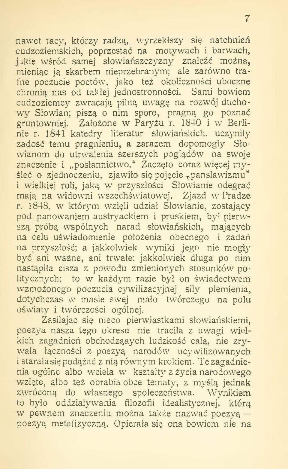 Zaoone w Paryu r. 1840 i w Berlinie r. 1841 katedry literatur sowiaskich, uczyniy zado temu pragnieniu, a zarazem dopomogy Sowianom do utrwalenia szerszych pogldów na swoje znaczenie i posannictwo.