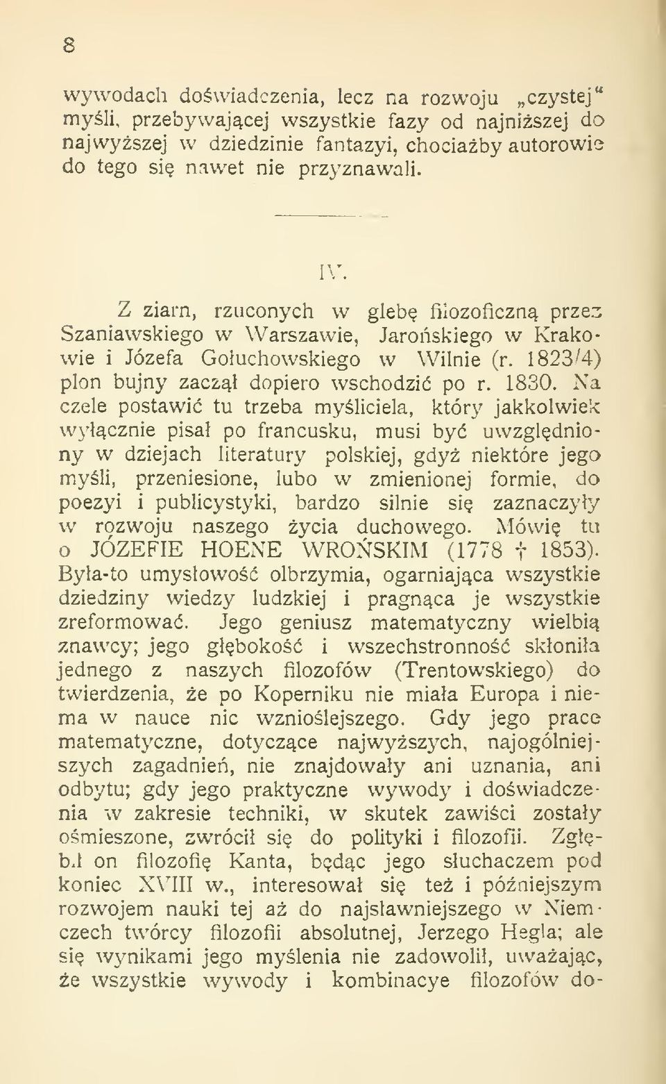 Na czele postawi tu trzeba myliciela, który jakkolwiek wycznie pisa po francusku, musi by uwzgldniony w dziejach literatury polskiej, gdy niektóre jego myli, przeniesione, lubo w zmienionej formie,