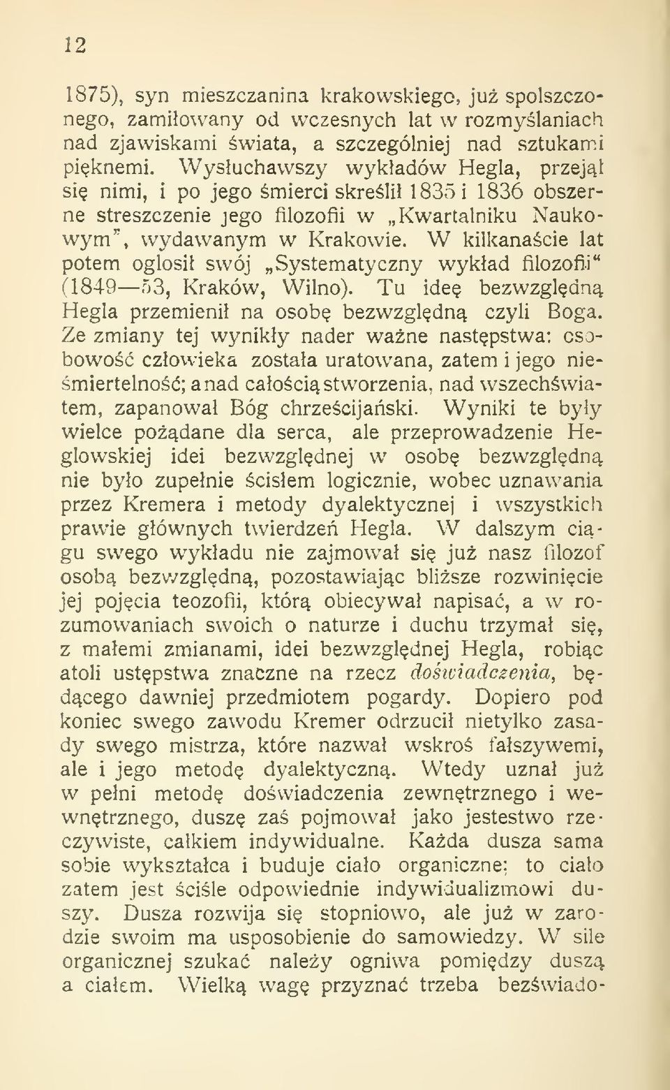 W kilkanacie lat potem ogosi swój Systematyczny wykad filozofii" Q849 53, Kraków, Wilno). Tu ide bezwzgldn Hegla przemieni na osob bezwzgldn czyli Boga.