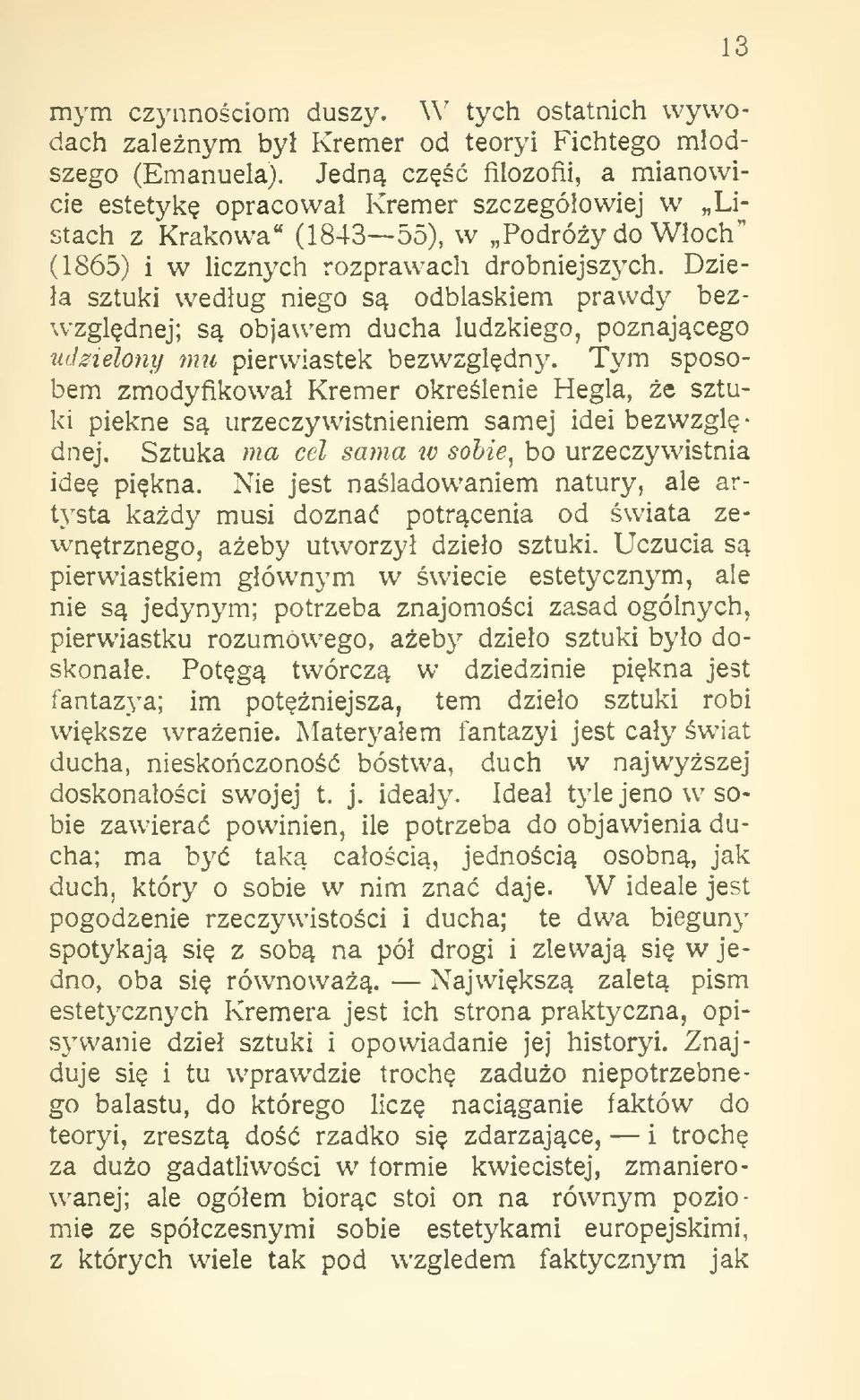 Dziea sztuki wedug niego s odblaskiem prawdy bezwzgldnej; s objawem ducha ludzkiego, poznajcego udzielony mu pierwiastek bezwzgldny.