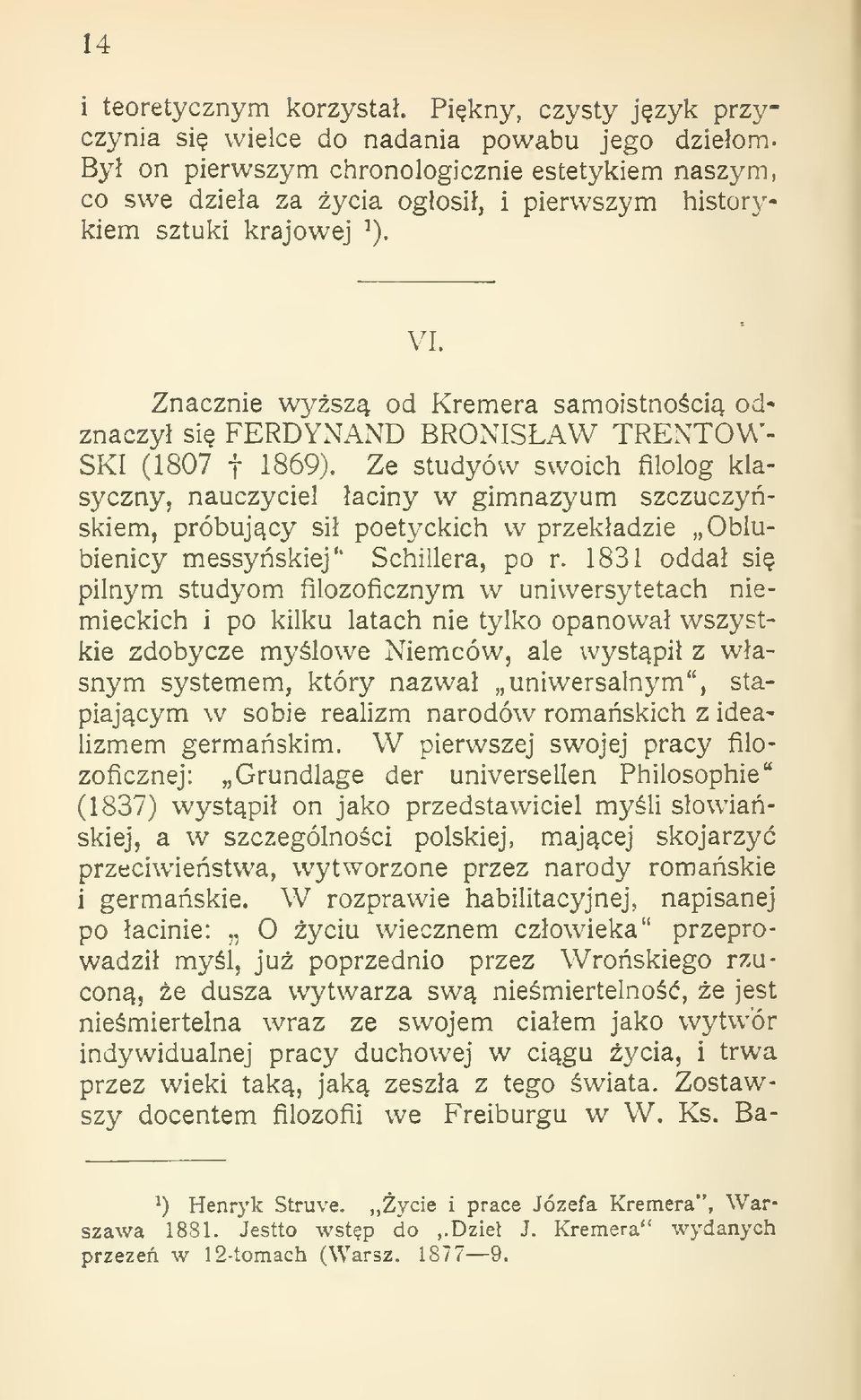 Znacznie wj-sz od Kramera samoistnoci odznaczy si FERDYNAND BRONISAW TRENTOW- SKI (1807 t 1869).