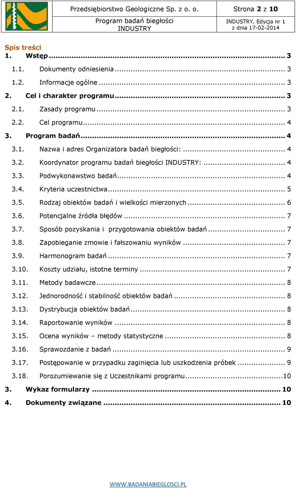 3.5. Rodzaj obiektów badań i wielkości mierzonych... 6 3.6. Potencjalne źródła błędów... 7 3.7. Sposób pozyskania i przygotowania obiektów badań... 7 3.8. Zapobieganie zmowie i fałszowaniu wyników.