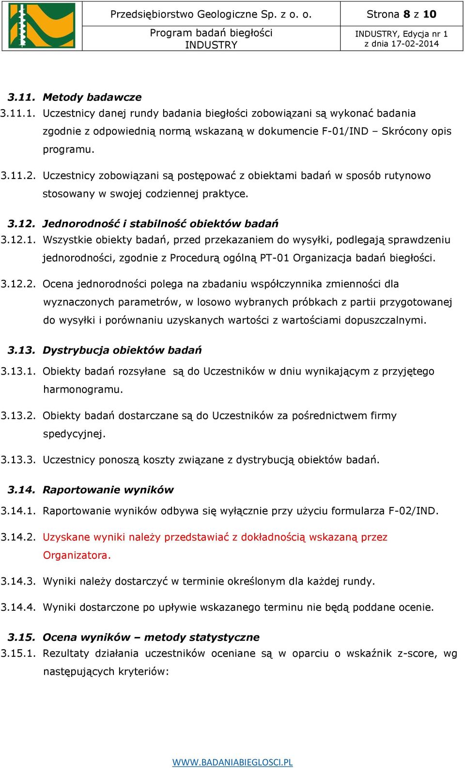 Uczestnicy zobowiązani są postępować z obiektami badań w sposób rutynowo stosowany w swojej codziennej praktyce. 3.12