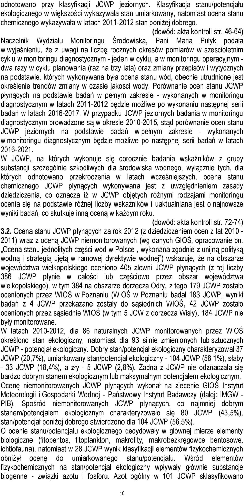 46-64) Naczelnik Wydziału Monitoringu Środowiska, Pani Maria Pułyk podała w wyjaśnieniu, że z uwagi na liczbę rocznych okresów pomiarów w sześcioletnim cyklu w monitoringu diagnostycznym - jeden w