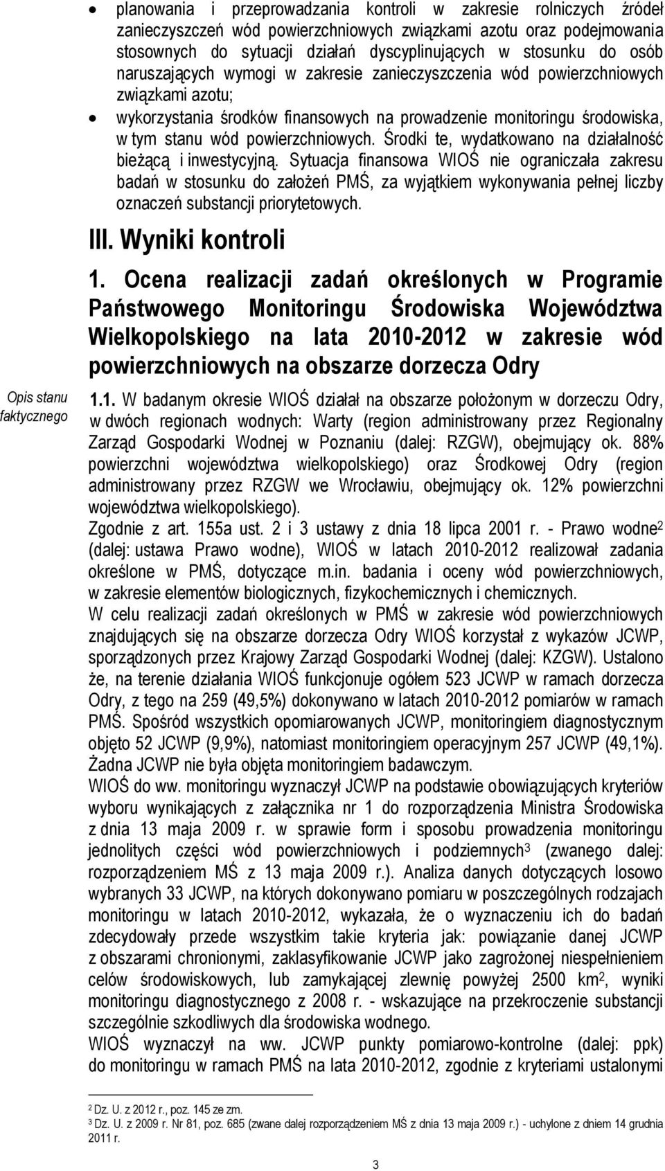 tym stanu wód powierzchniowych. Środki te, wydatkowano na działalność bieżącą i inwestycyjną.