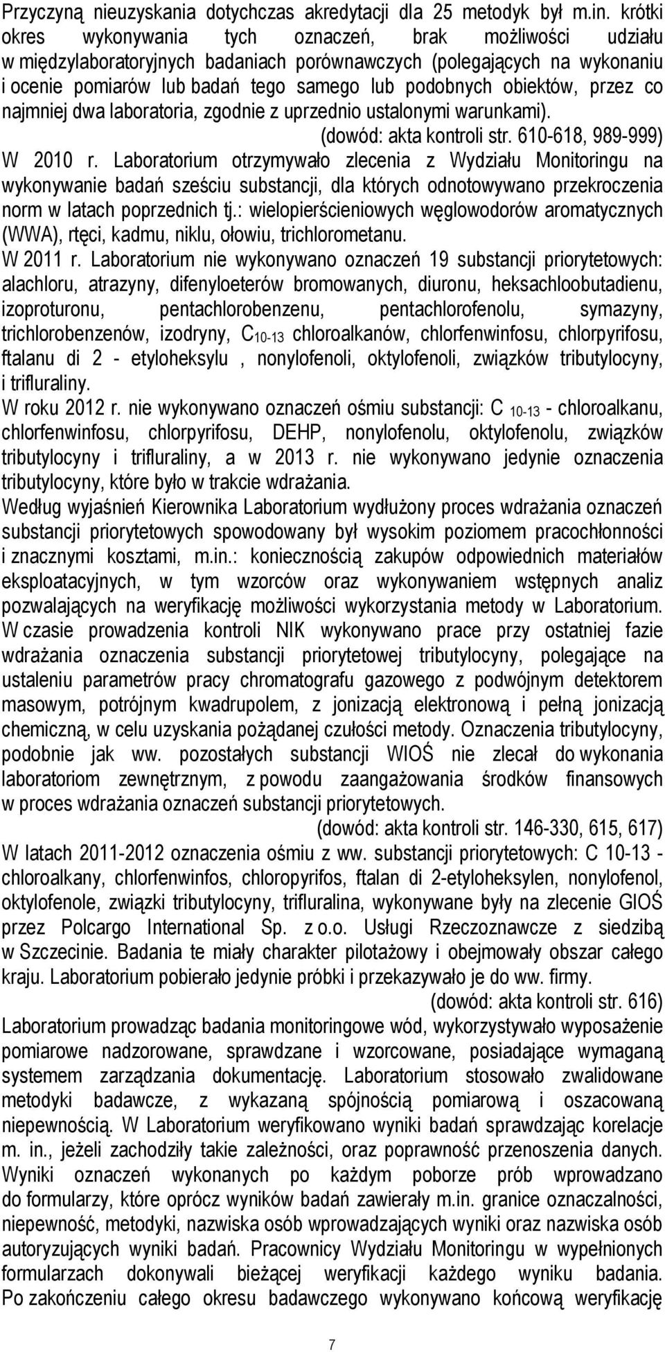 obiektów, przez co najmniej dwa laboratoria, zgodnie z uprzednio ustalonymi warunkami). (dowód: akta kontroli str. 610-618, 989-999) W 2010 r.