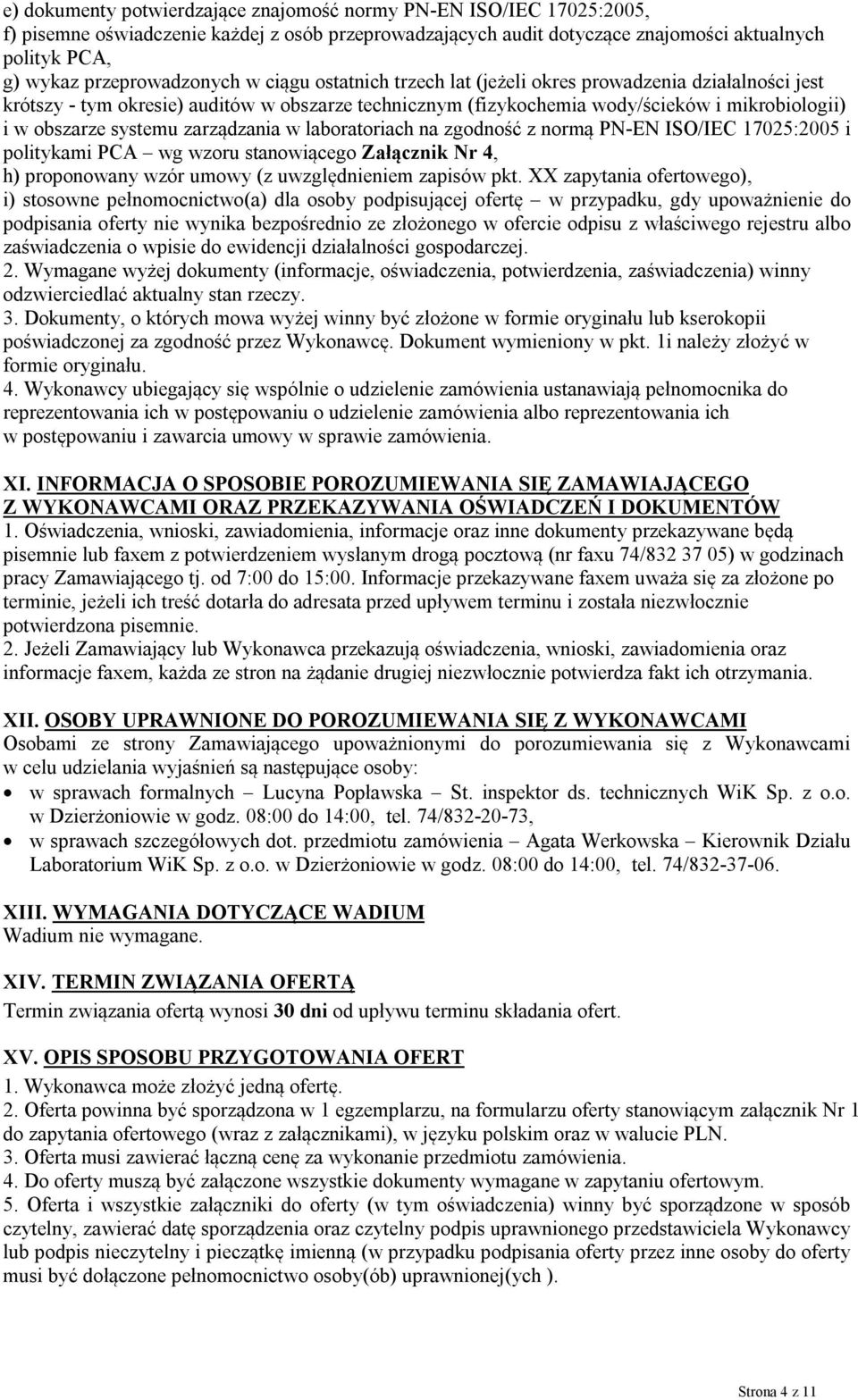 obszarze systemu zarządzania w laboratoriach na zgodność z normą PN-EN ISO/IEC 17025:2005 i politykami PCA wg wzoru stanowiącego Załącznik Nr 4, h) proponowany wzór umowy (z uwzględnieniem zapisów