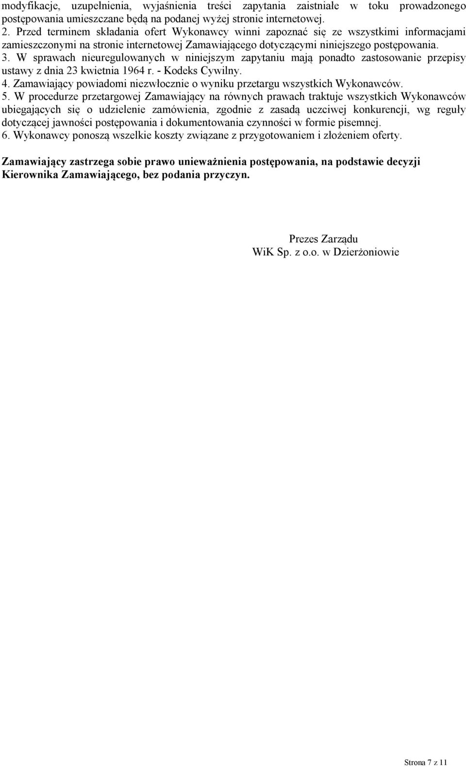 W sprawach nieuregulowanych w niniejszym zapytaniu mają ponadto zastosowanie przepisy ustawy z dnia 23 kwietnia 1964 r. - Kodeks Cywilny. 4.