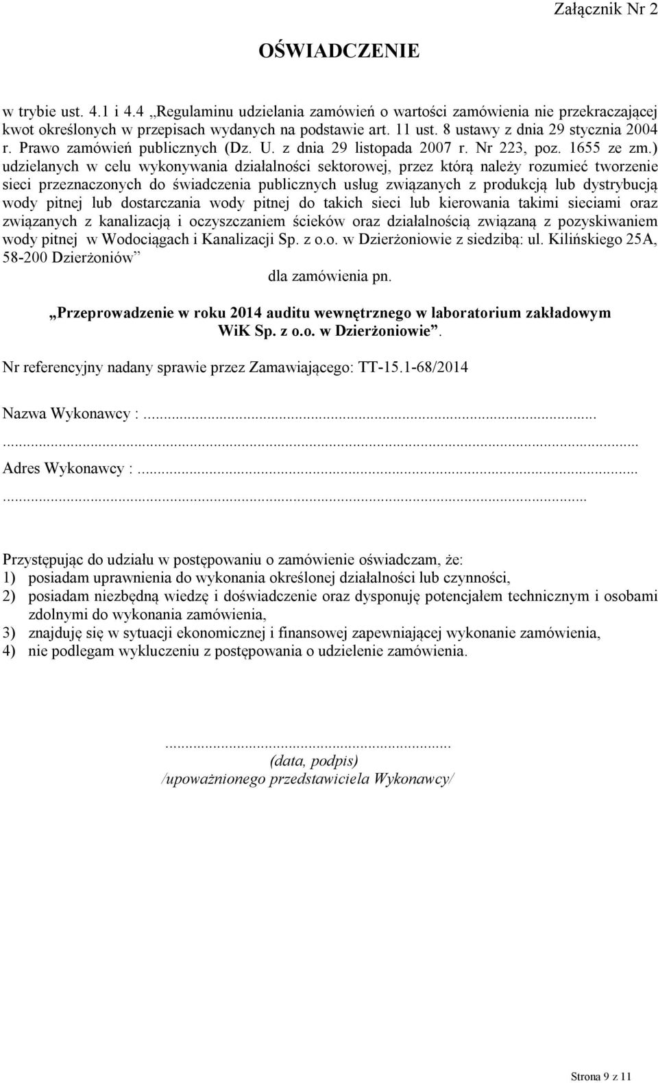 ) udzielanych w celu wykonywania działalności sektorowej, przez którą należy rozumieć tworzenie sieci przeznaczonych do świadczenia publicznych usług związanych z produkcją lub dystrybucją wody