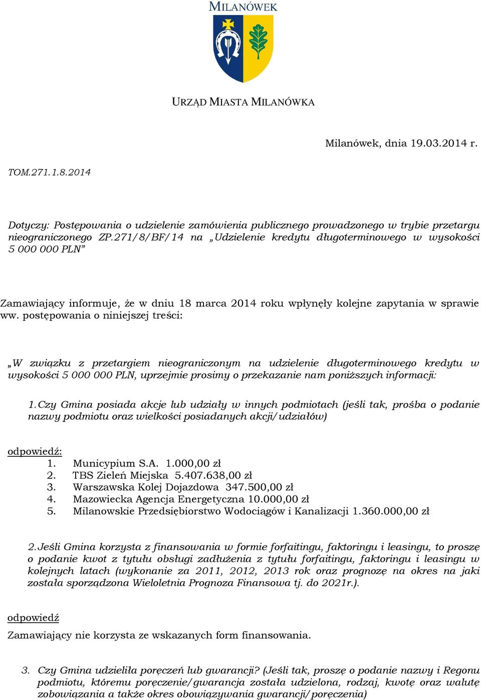 postępowania o niniejszej treści: W związku z przetargiem nieograniczonym na udzielenie długoterminowego kredytu w wysokości 5 000 000 PLN, uprzejmie prosimy o przekazanie nam poniższych informacji: