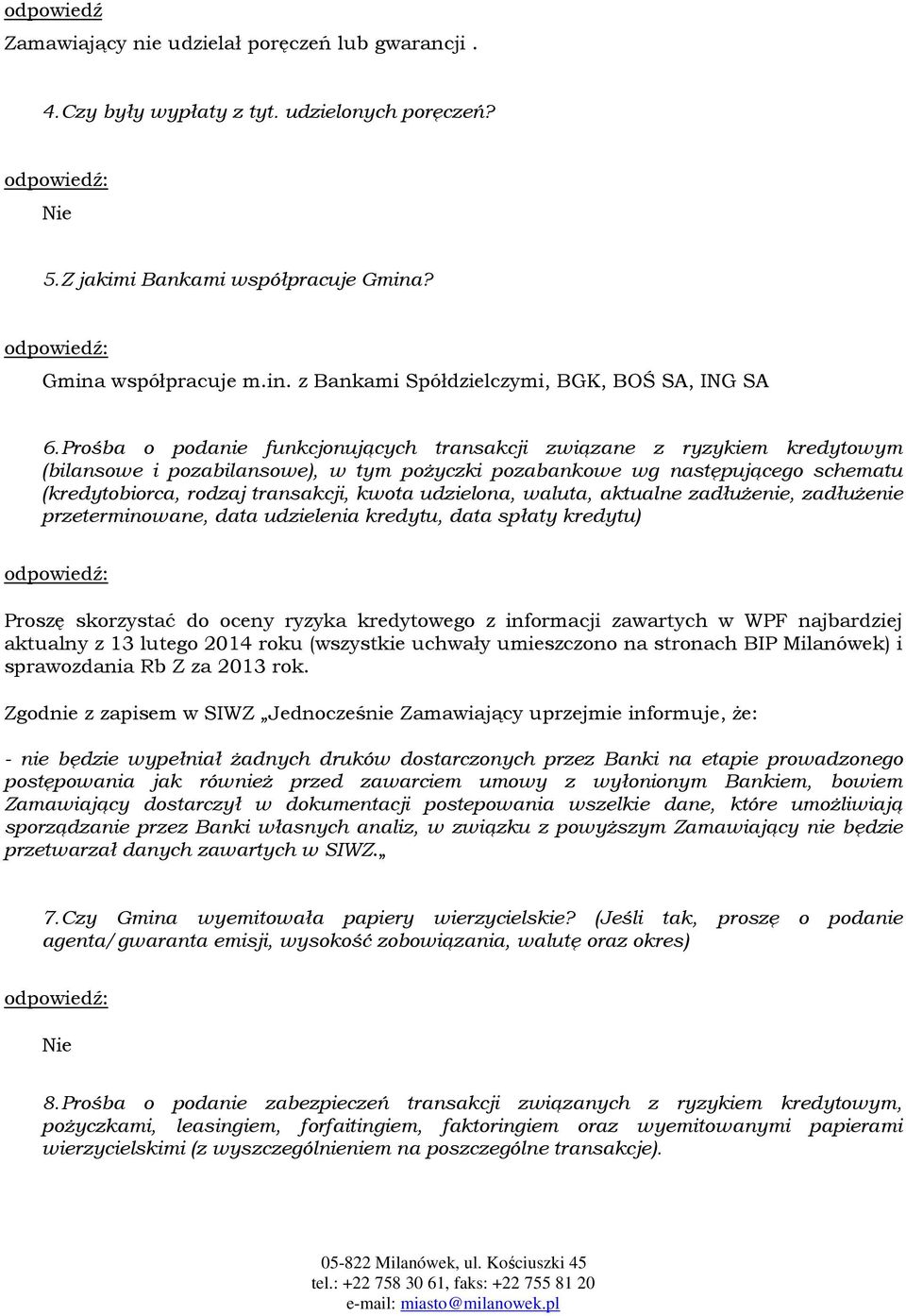 udzielona, waluta, aktualne zadłużenie, zadłużenie przeterminowane, data udzielenia kredytu, data spłaty kredytu) : Proszę skorzystać do oceny ryzyka kredytowego z informacji zawartych w WPF