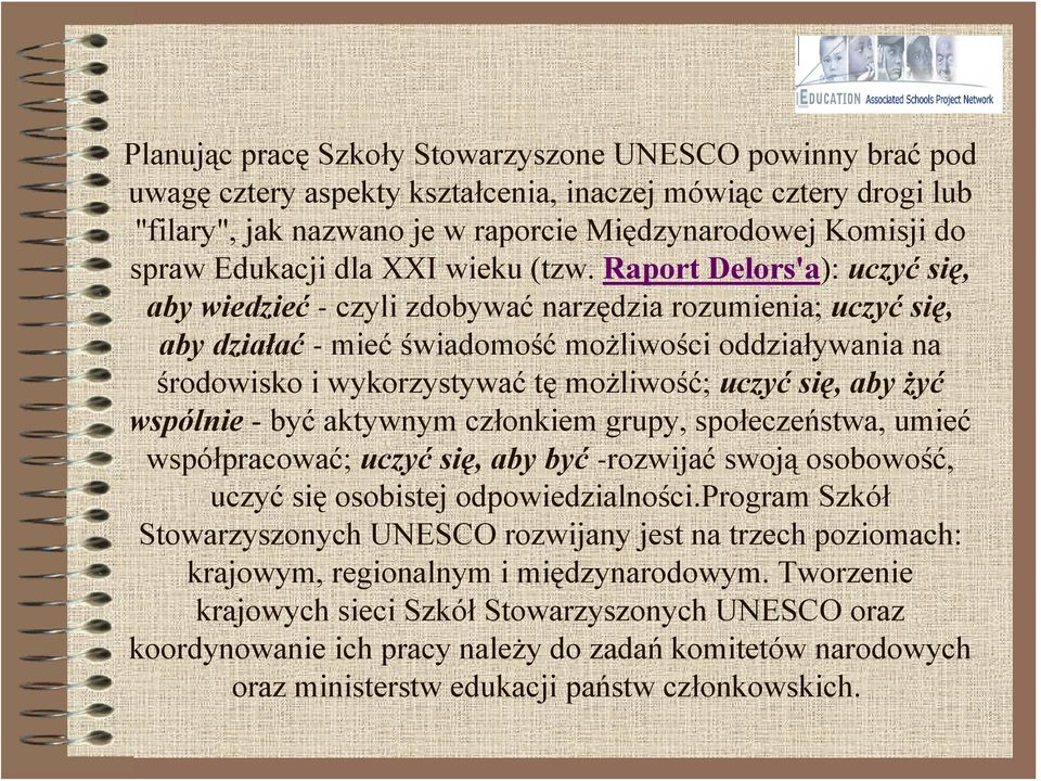 Raport Delors'a): uczyć się, aby wiedzieć - czyli zdobywać narzędzia rozumienia; uczyć się, aby działać - miećświadomość możliwości oddziaływania na środowisko i wykorzystywać tę możliwość; uczyć