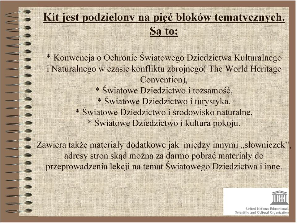 Convention), * Światowe Dziedzictwo i tożsamość, * Światowe Dziedzictwo i turystyka, * Światowe Dziedzictwo i środowisko naturalne,