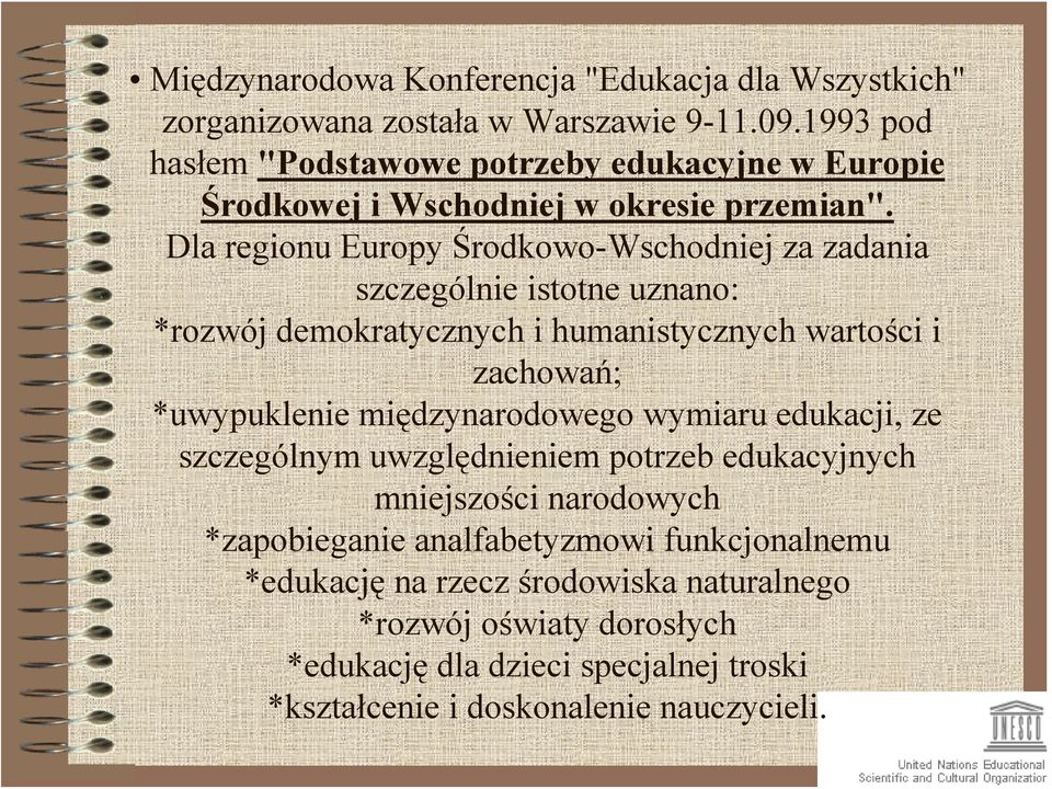 Dla regionu Europy Środkowo-Wschodniej za zadania szczególnie istotne uznano: *rozwój demokratycznych i humanistycznych wartości i zachowań; *uwypuklenie