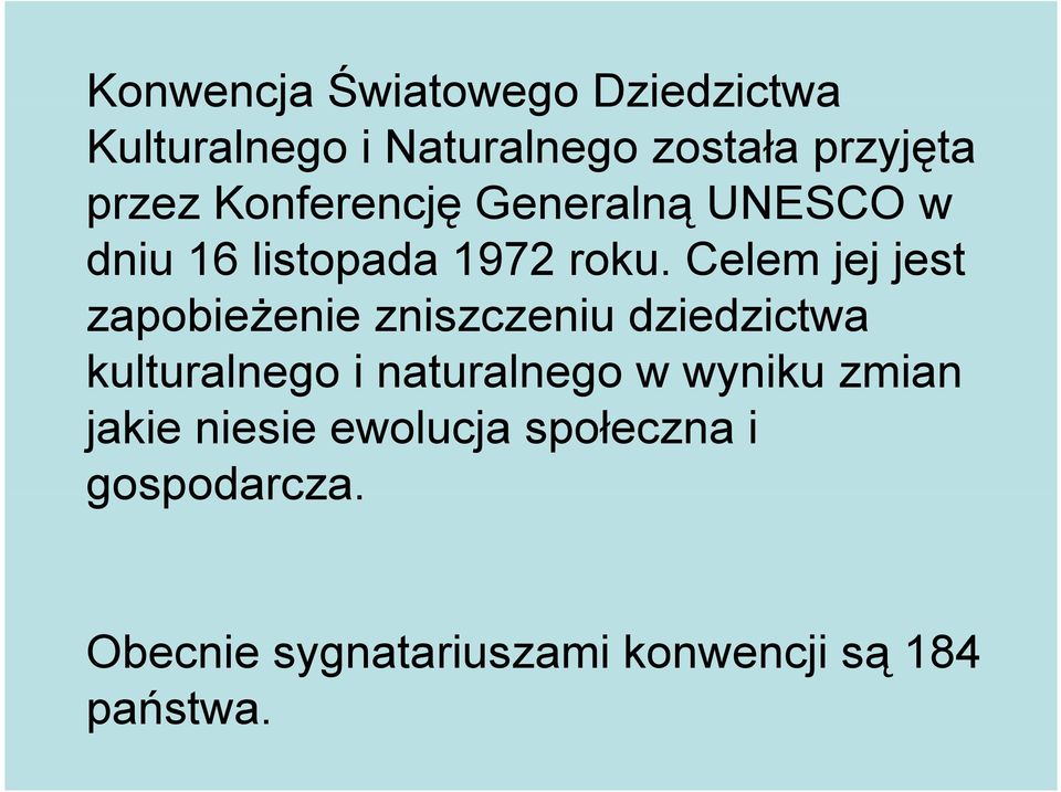 Celem jej jest zapobieżenie zniszczeniu dziedzictwa kulturalnego i naturalnego w