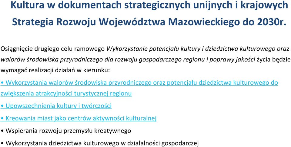 poprawy jakości życia będzie wymagać realizacji działań w kierunku: Wykorzystania walorów środowiska przyrodniczego oraz potencjału dziedzictwa kulturowego do zwiększenia