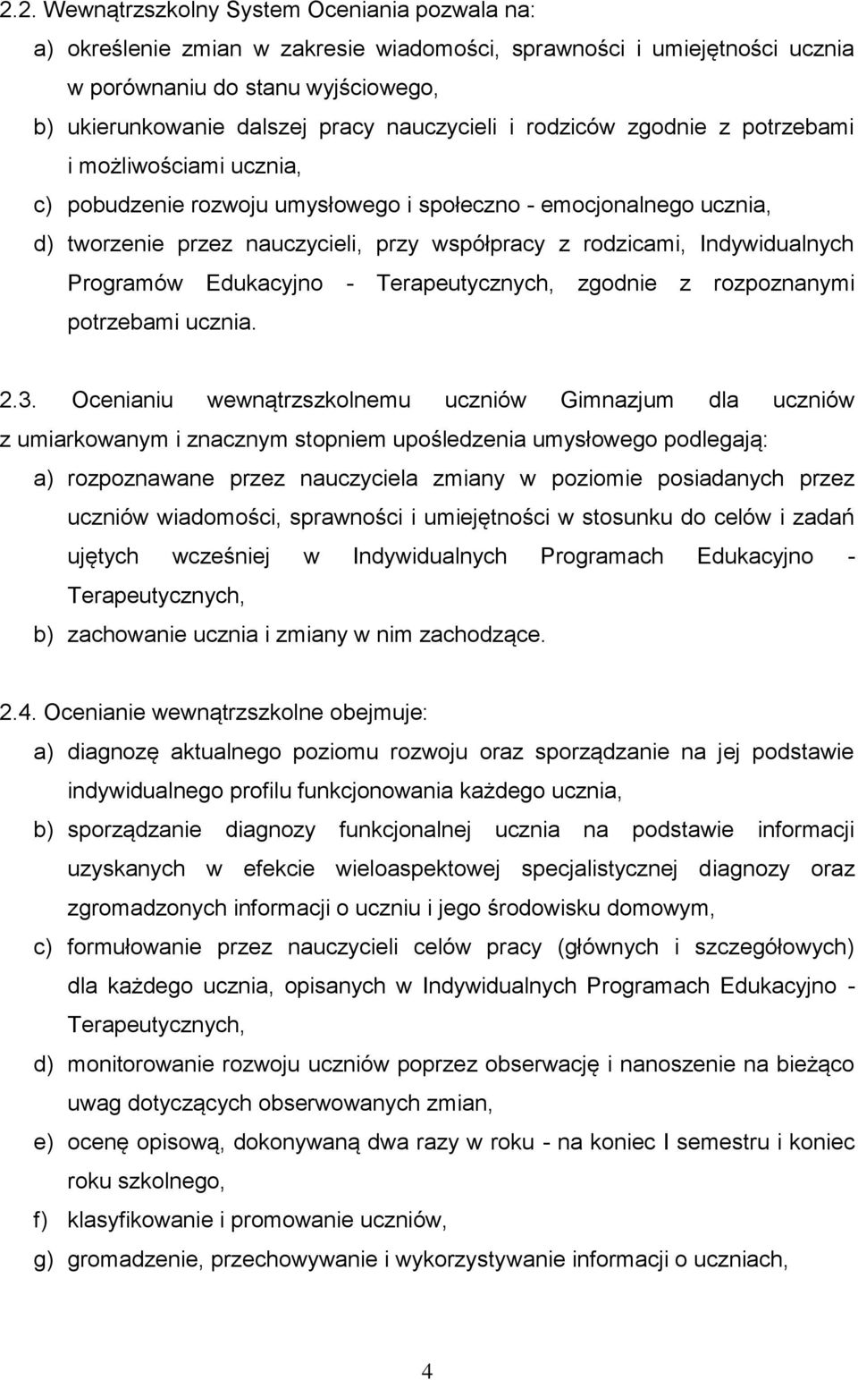 Indywidualnych Programów Edukacyjno - Terapeutycznych, zgodnie z rozpoznanymi potrzebami ucznia. 2.3.