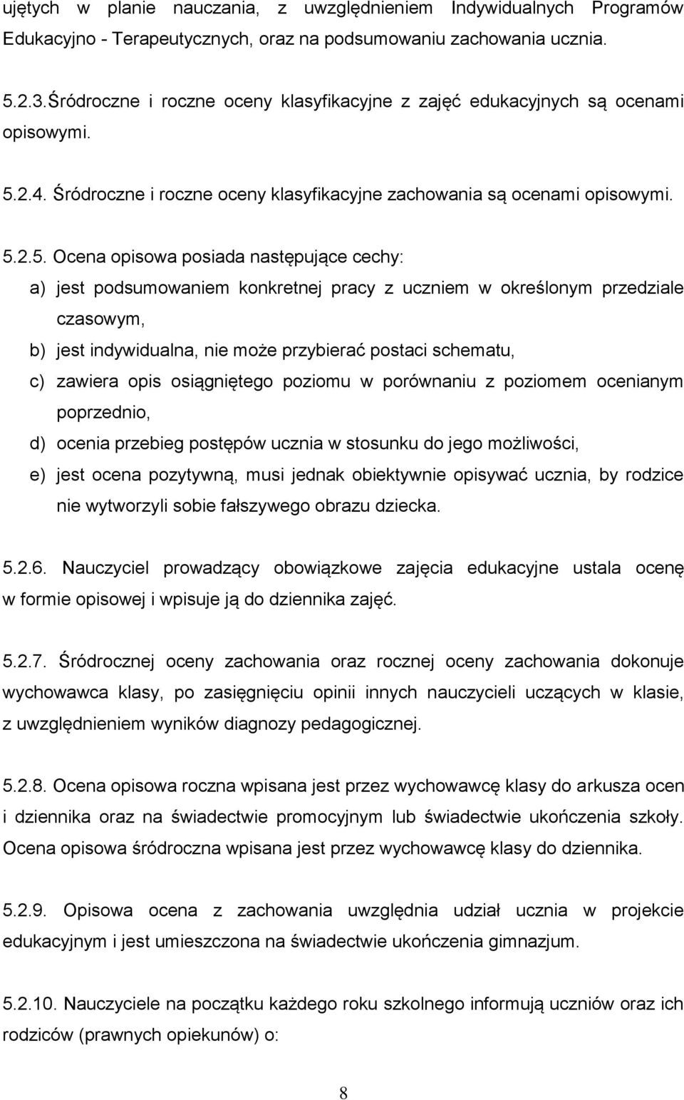 2.4. Śródroczne i roczne oceny klasyfikacyjne zachowania są ocenami opisowymi. 5.