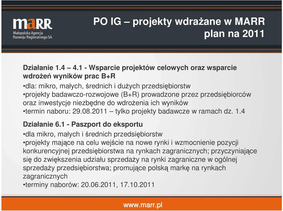 oraz inwestycje niezbędne do wdrożenia ich wyników termin naboru: 29.08.2011 tylko projekty badawcze w ramach dz. 1.4 Działanie 6.