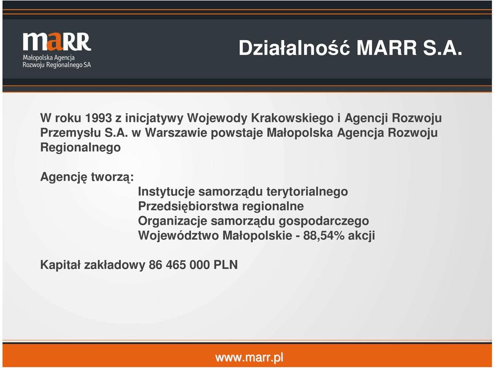 W roku 1993 z inicjatywy Wojewody Krakowskiego i Ag