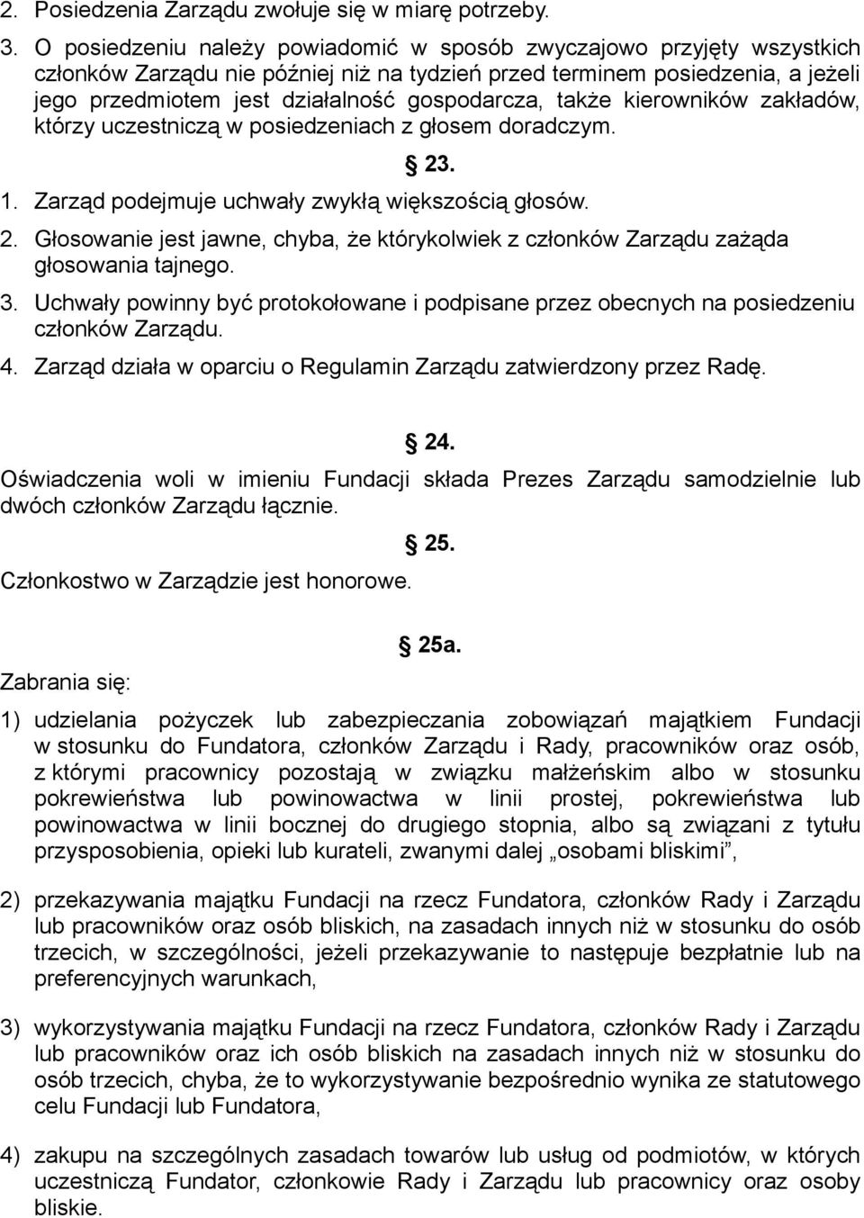 także kierowników zakładów, którzy uczestniczą w posiedzeniach z głosem doradczym. 23. 1. Zarząd podejmuje uchwały zwykłą większością głosów. 2. Głosowanie jest jawne, chyba, że którykolwiek z członków Zarządu zażąda głosowania tajnego.