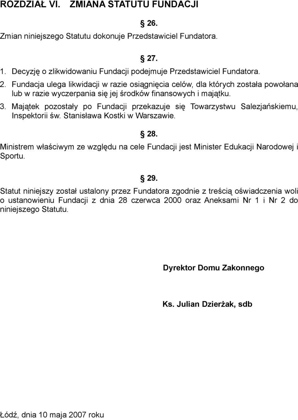 Ministrem właściwym ze względu na cele Fundacji jest Minister Edukacji Narodowej i Sportu. 29.