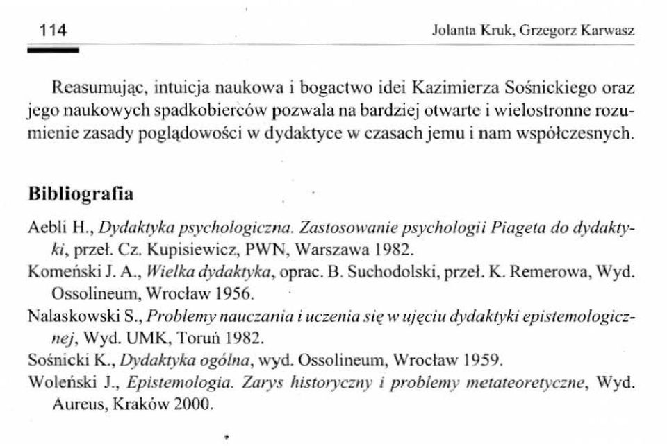 Kupisiewicz, PWN, Warszawa 1982. Komeński J. A., Wielka dydaktyka, oprac. B. S uchodo Iski, przeł. K. Remerowa, Wyd. Ossolineum, Wrocław 1956. Nalaskowski S.