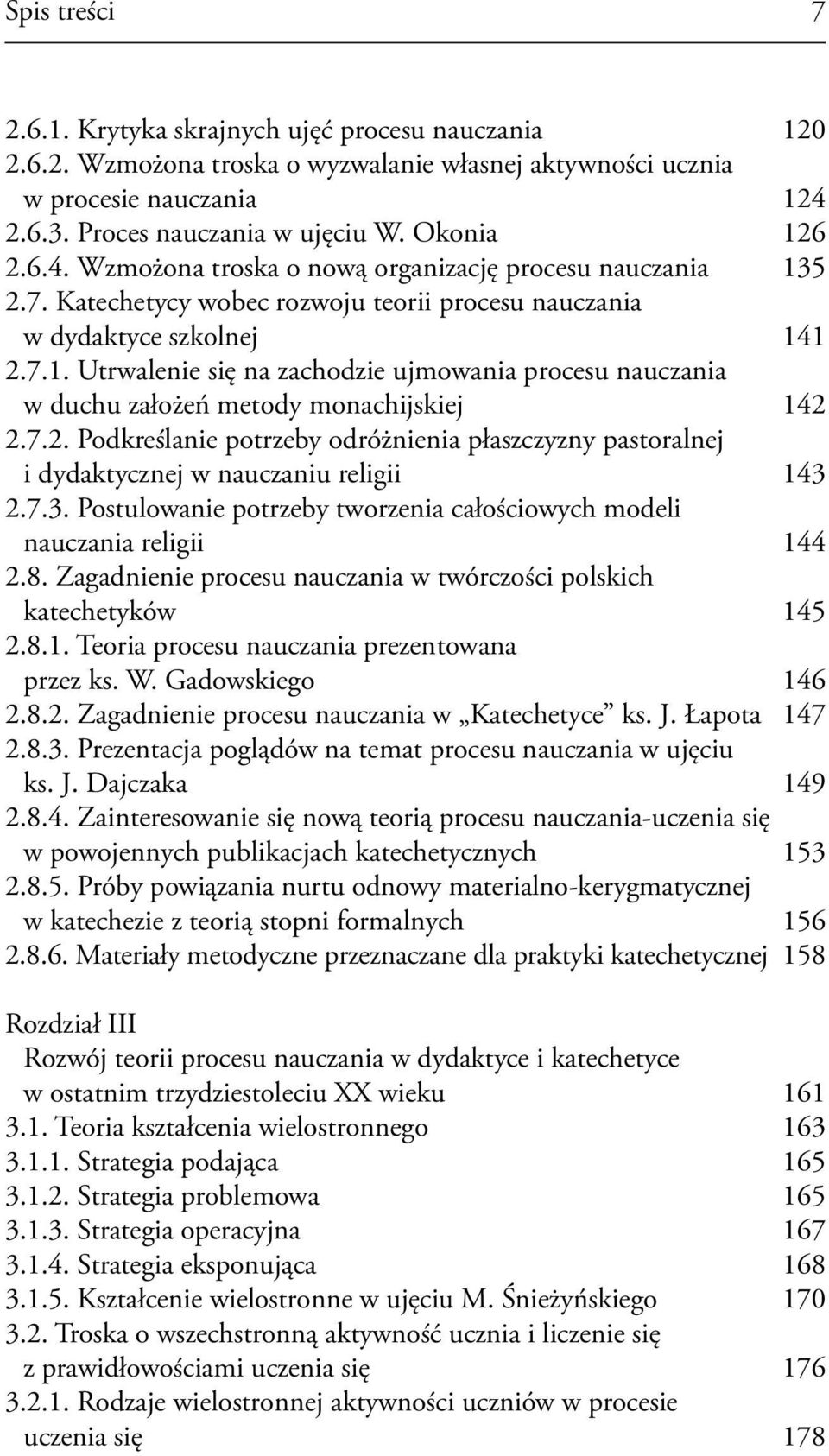 7.2. Podkreślanie potrzeby odróżnienia płaszczyzny pastoralnej i dydaktycznej w nauczaniu religii 143 2.7.3. Postulowanie potrzeby tworzenia całościowych modeli nauczania religii 144 2.8.