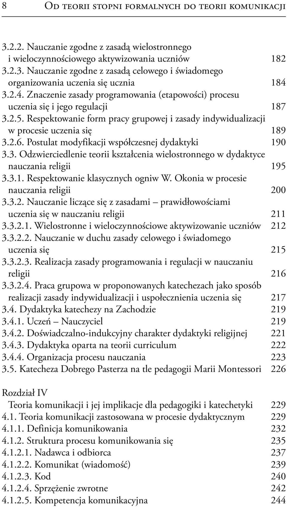 Postulat modyfikacji współczesnej dydaktyki 190 3.3. Odzwierciedlenie teorii kształcenia wielostronnego w dydaktyce nauczania religii 195 3.3.1. Respektowanie klasycznych ogniw W.