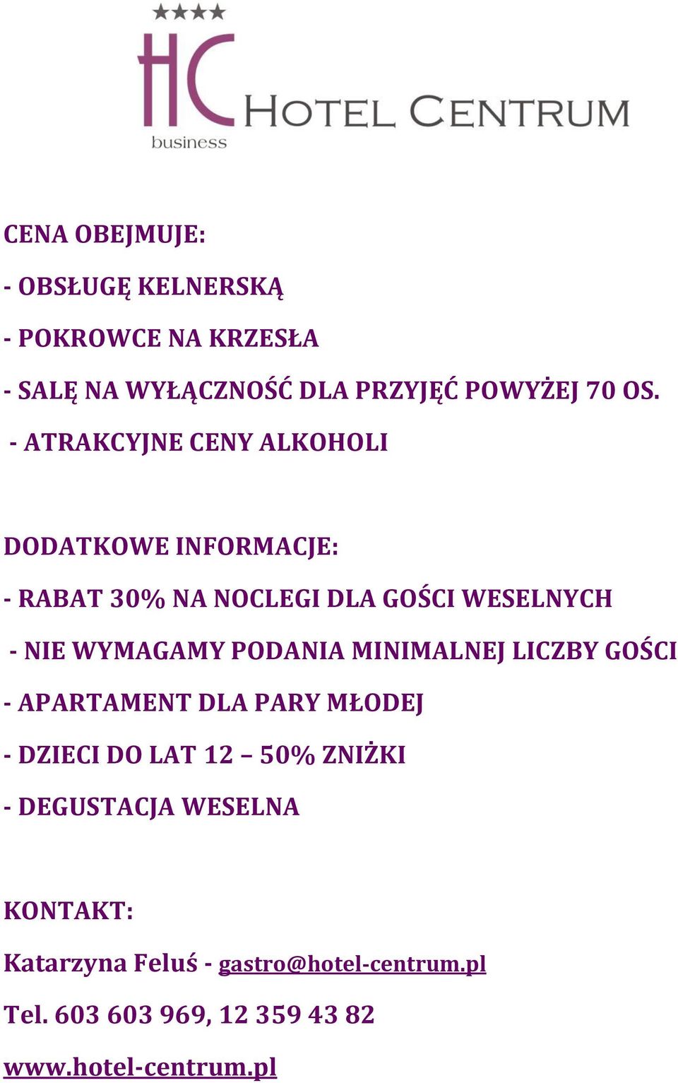 PODANIA MINIMALNEJ LICZBY GOŚCI - APARTAMENT DLA PARY MŁODEJ - DZIECI DO LAT 12 50% ZNIŻKI - DEGUSTACJA