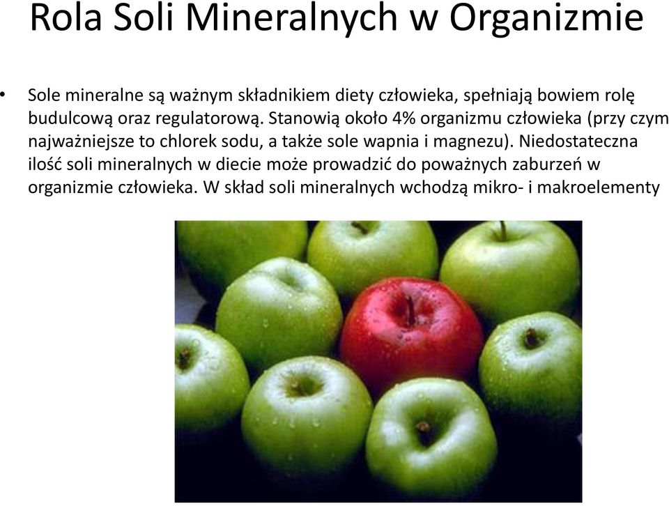 Stanowią około 4% organizmu człowieka (przy czym najważniejsze to chlorek sodu, a także sole wapnia i