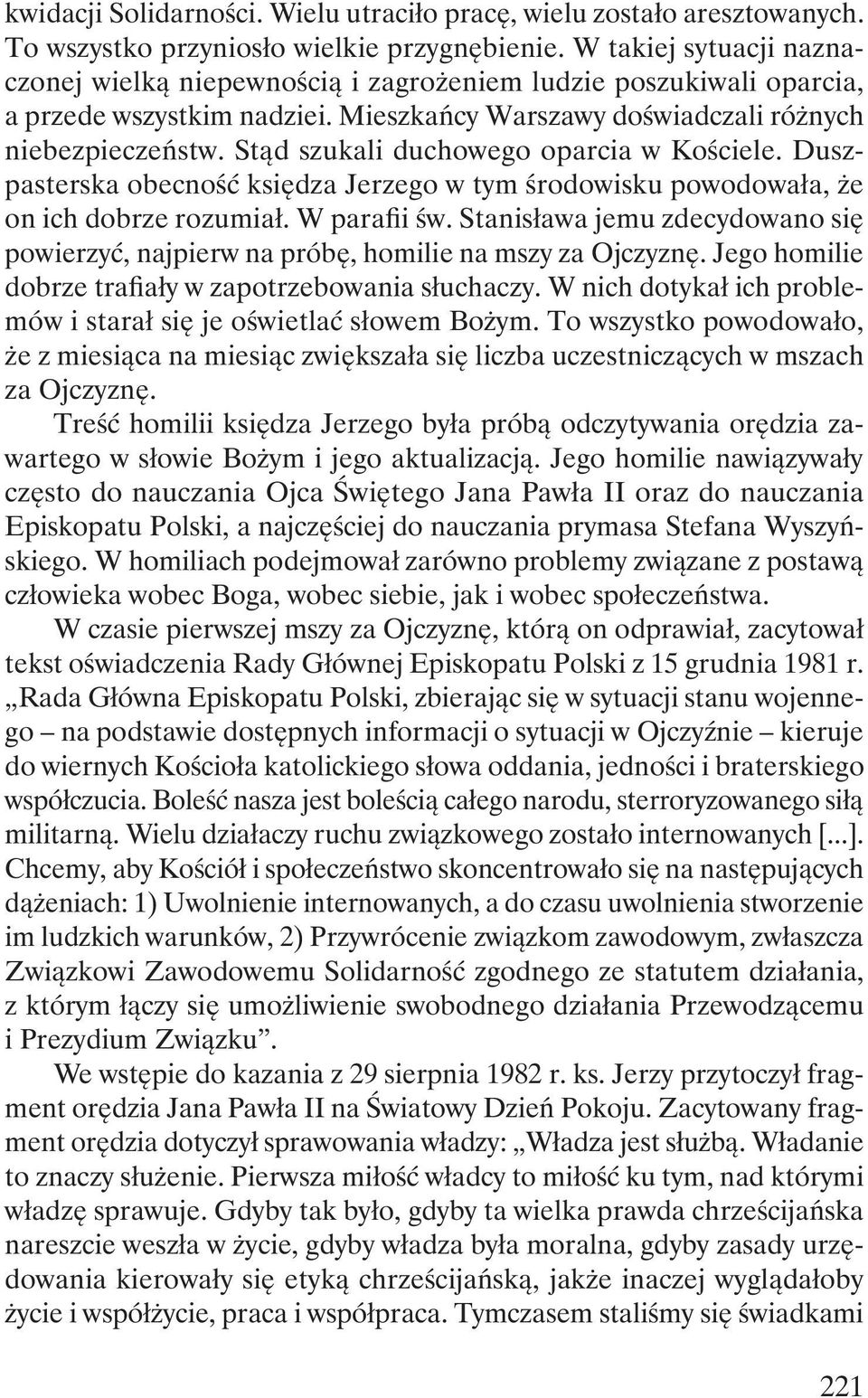 Stąd szukali duchowego oparcia w Kościele. Duszpasterska obecność księdza Jerzego w tym środowisku powodowała, że on ich dobrze rozumiał. W parafii św.