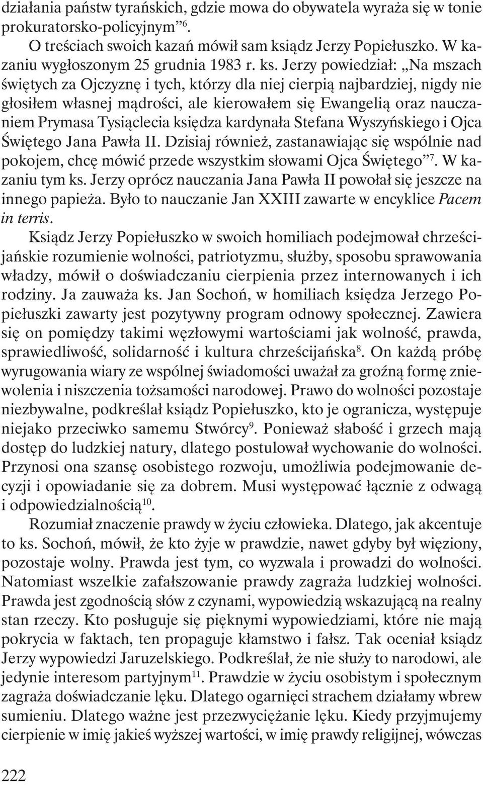 Jerzy powiedział: Na mszach świętych za Ojczyznę i tych, którzy dla niej cierpią najbardziej, nigdy nie głosiłem własnej mądrości, ale kierowałem się Ewangelią oraz nauczaniem Prymasa Tysiąclecia