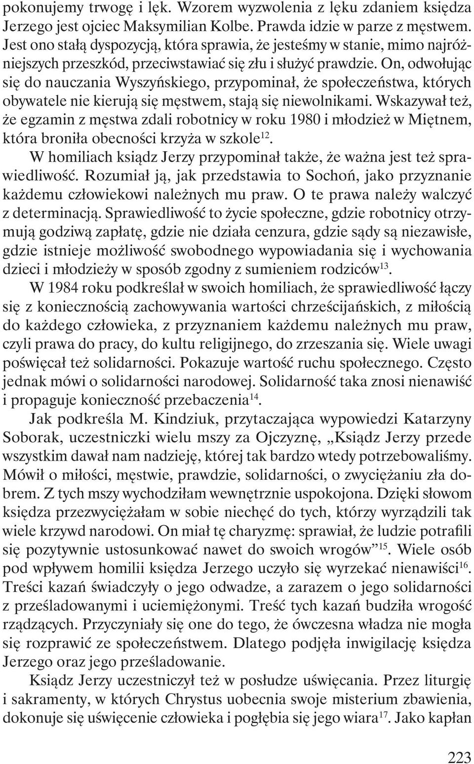 On, odwołując się do nauczania Wyszyńskiego, przypominał, że społeczeństwa, których obywatele nie kierują się męstwem, stają się niewolnikami.