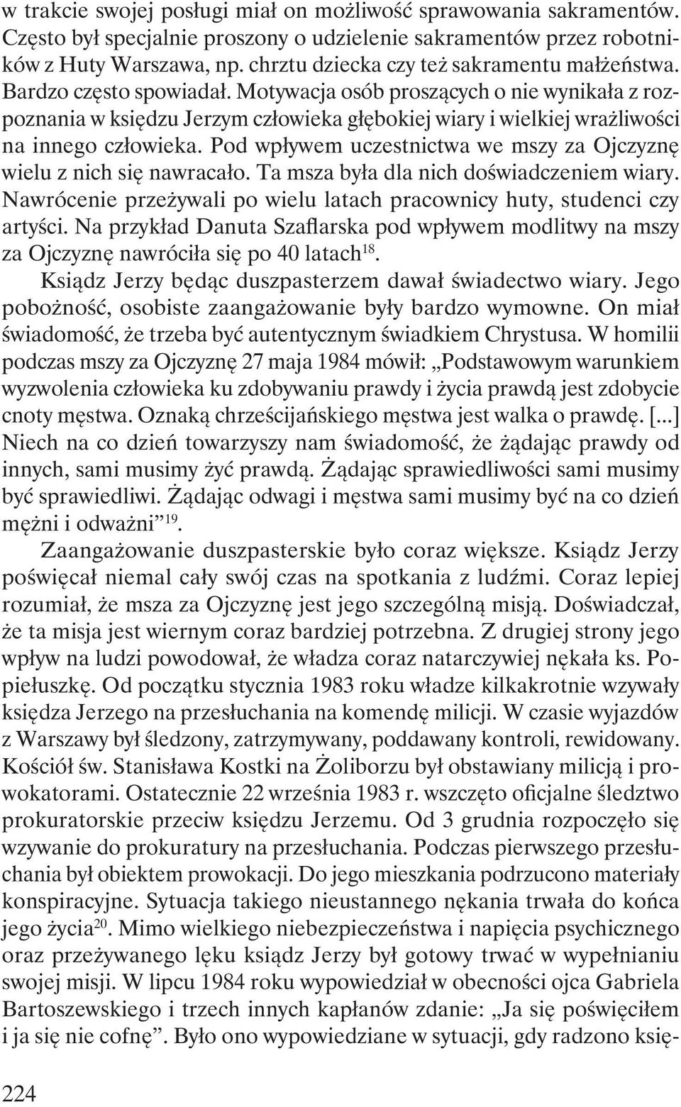 Motywacja osób proszących o nie wynikała z rozpoznania w księdzu Jerzym człowieka głębokiej wiary i wielkiej wrażliwości na innego człowieka.