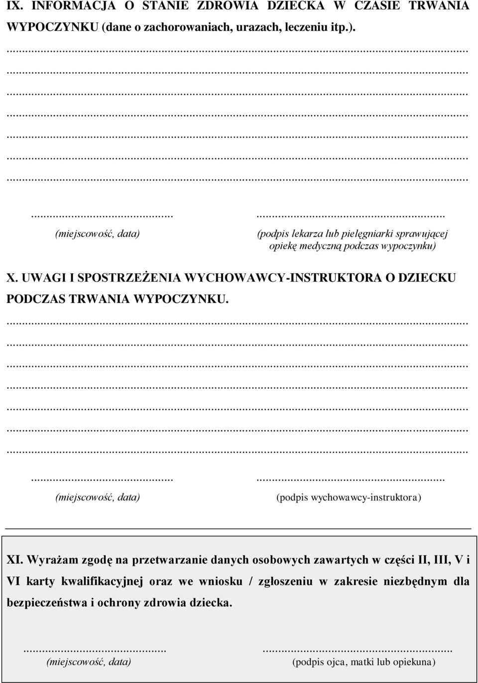 UWAGI I SPOSTRZEŻENIA WYCHOWAWCY-INSTRUKTORA O DZIECKU PODCZAS TRWANIA WYPOCZYNKU. (podpis wychowawcy-instruktora) XI.