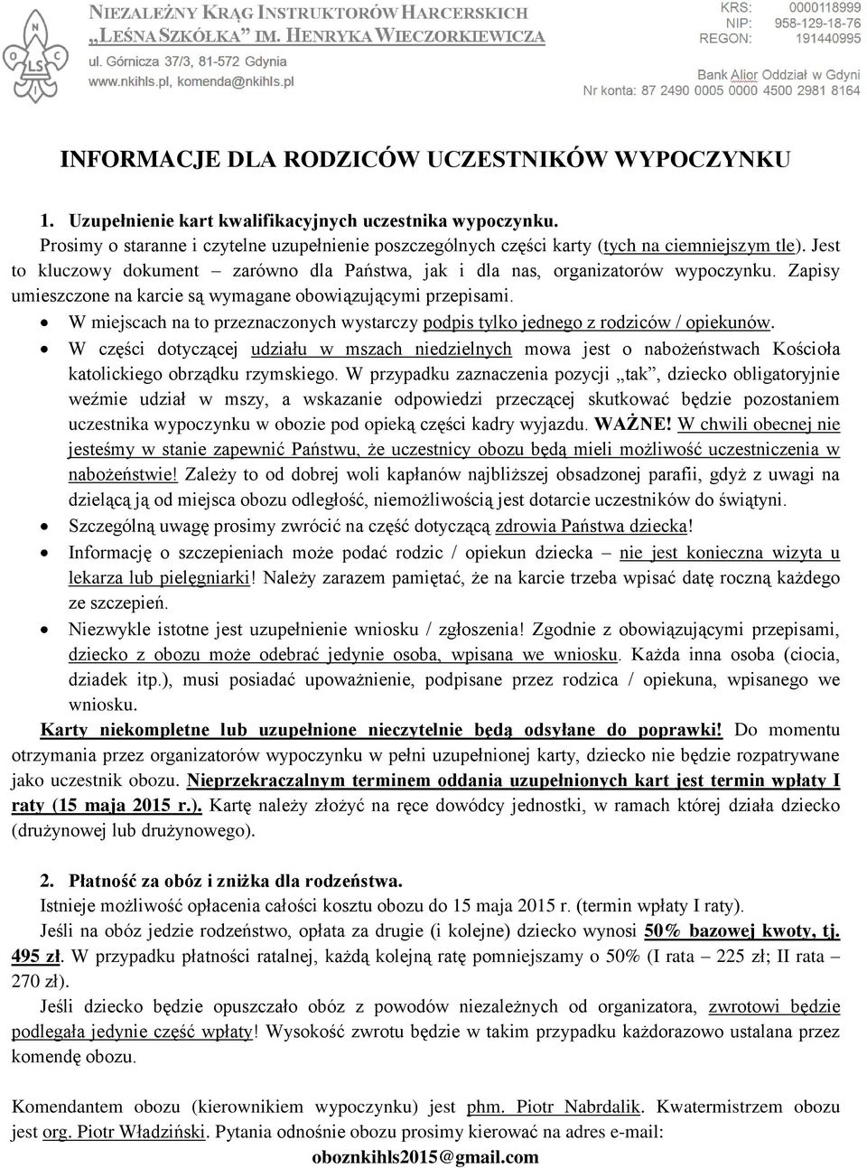 Zapisy umieszczone na karcie są wymagane obowiązującymi przepisami. W miejscach na to przeznaczonych wystarczy podpis tylko jednego z rodziców / opiekunów.