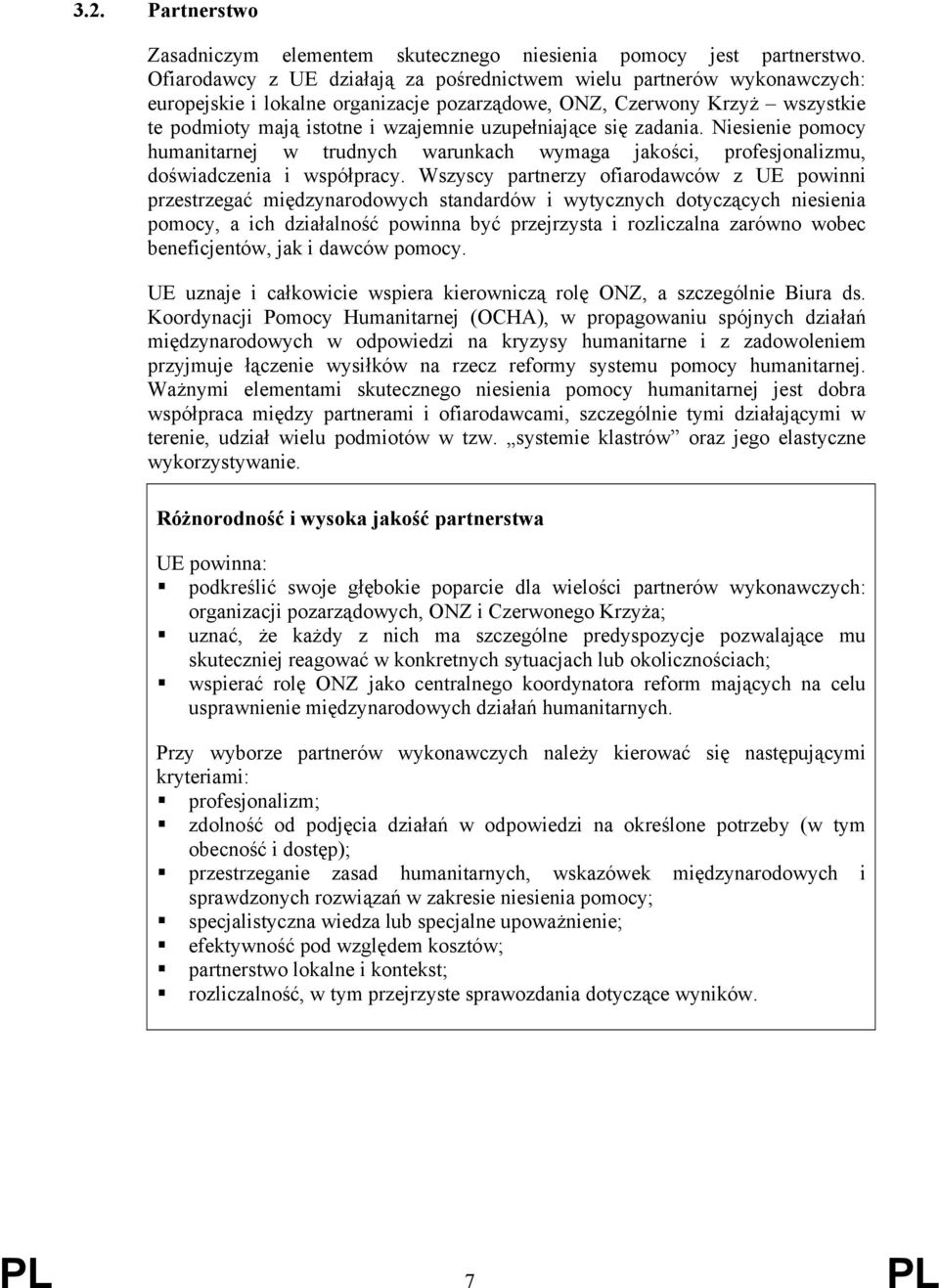 uzupełniające się zadania. Niesienie pomocy humanitarnej w trudnych warunkach wymaga jakości, profesjonalizmu, doświadczenia i współpracy.