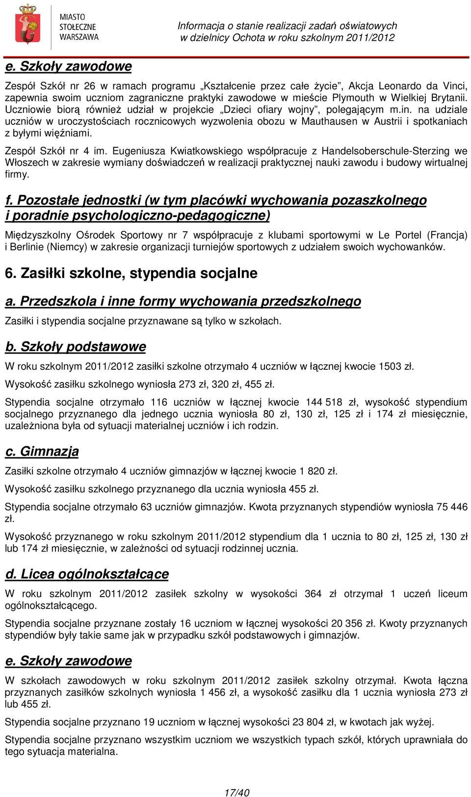 na udziale uczniów w uroczystościach rocznicowych wyzwolenia obozu w Mauthausen w Austrii i spotkaniach z byłymi więźniami. Zespół Szkół nr 4 im.