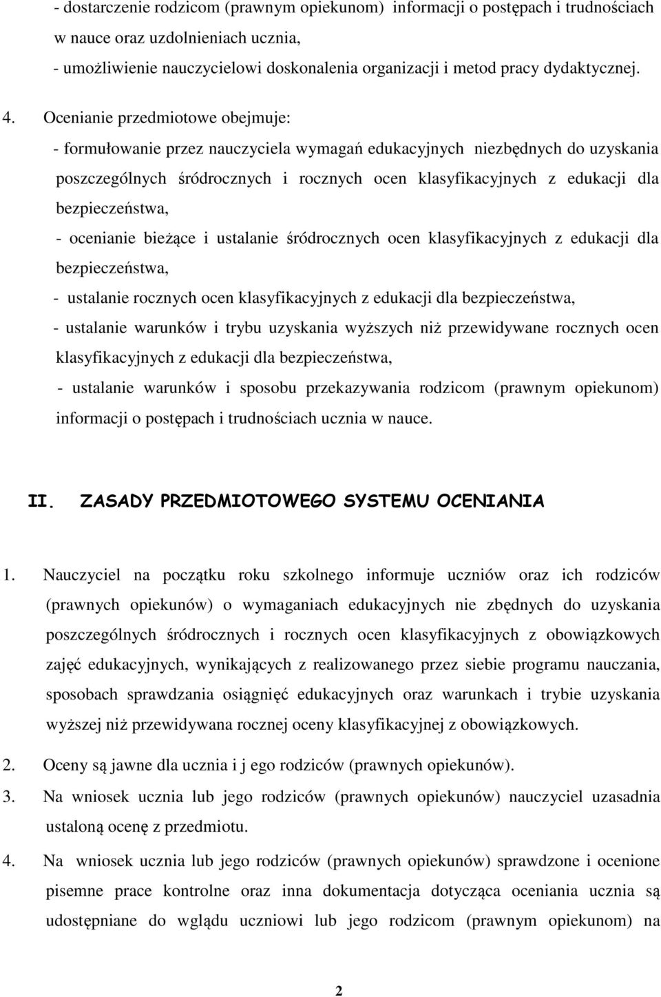 bezpieczeństwa, - ocenianie bieżące i ustalanie śródrocznych ocen klasyfikacyjnych z edukacji dla bezpieczeństwa, - ustalanie rocznych ocen klasyfikacyjnych z edukacji dla bezpieczeństwa, - ustalanie