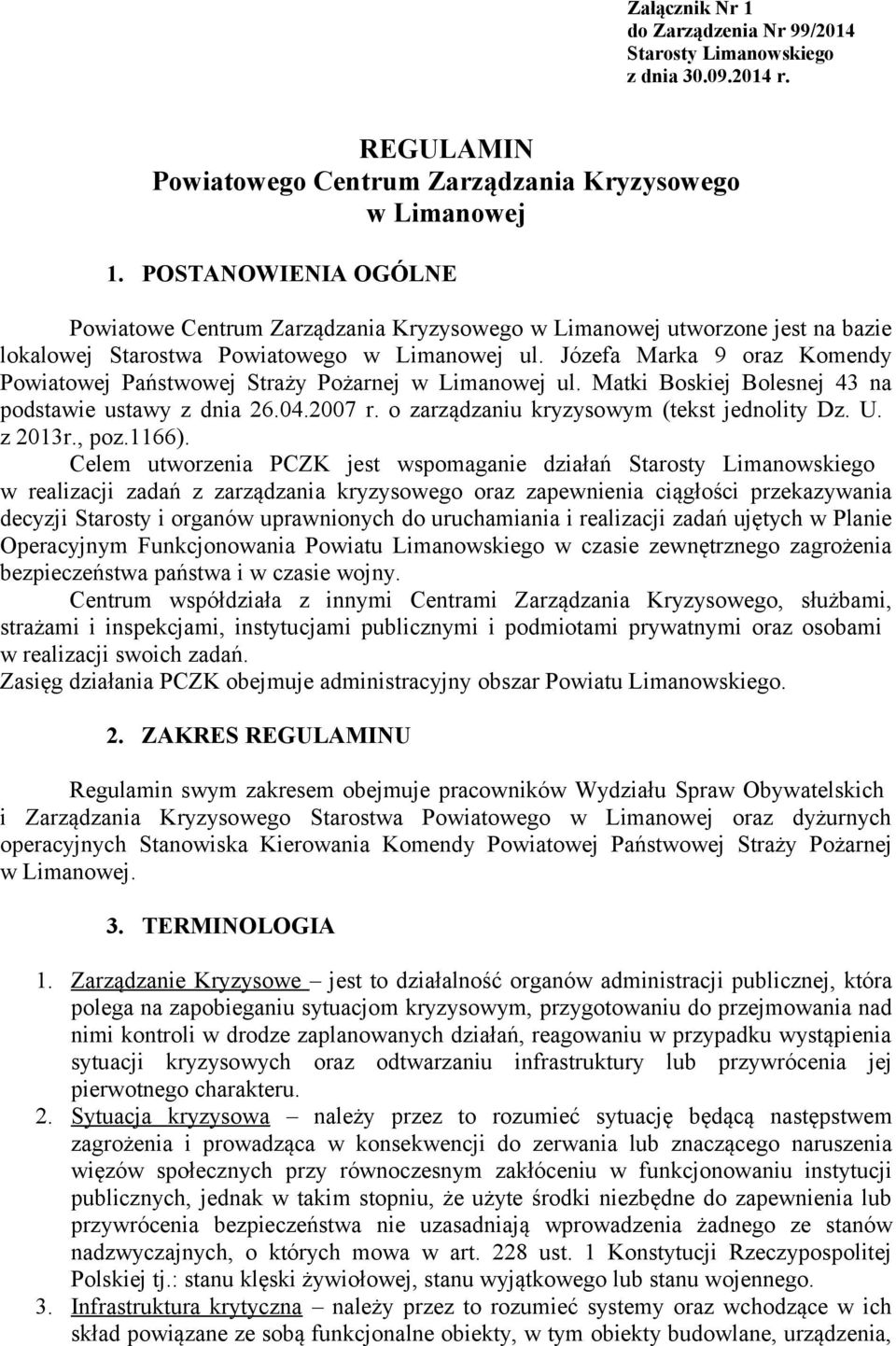 Józefa Marka 9 oraz Komendy Powiatowej Państwowej Straży Pożarnej w Limanowej ul. Matki Boskiej Bolesnej 43 na podstawie ustawy z dnia 26.04.2007 r. o zarządzaniu kryzysowym (tekst jednolity Dz. U.