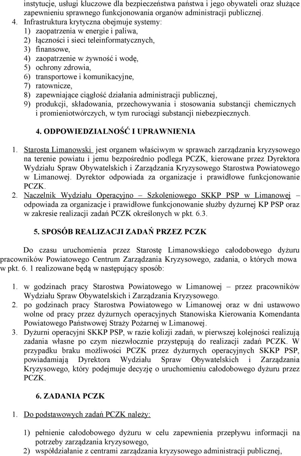 transportowe i komunikacyjne, 7) ratownicze, 8) zapewniające ciągłość działania administracji publicznej, 9) produkcji, składowania, przechowywania i stosowania substancji chemicznych i