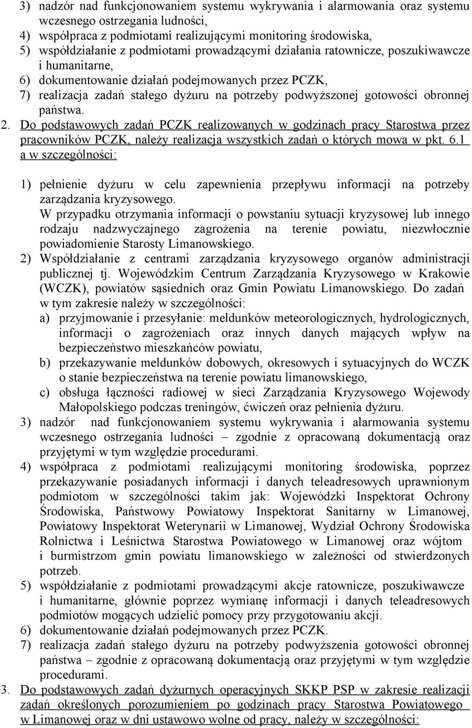 obronnej państwa. 2. Do podstawowych zadań PCZK realizowanych w godzinach pracy Starostwa przez pracowników PCZK, należy realizacja wszystkich zadań o których mowa w pkt. 6.
