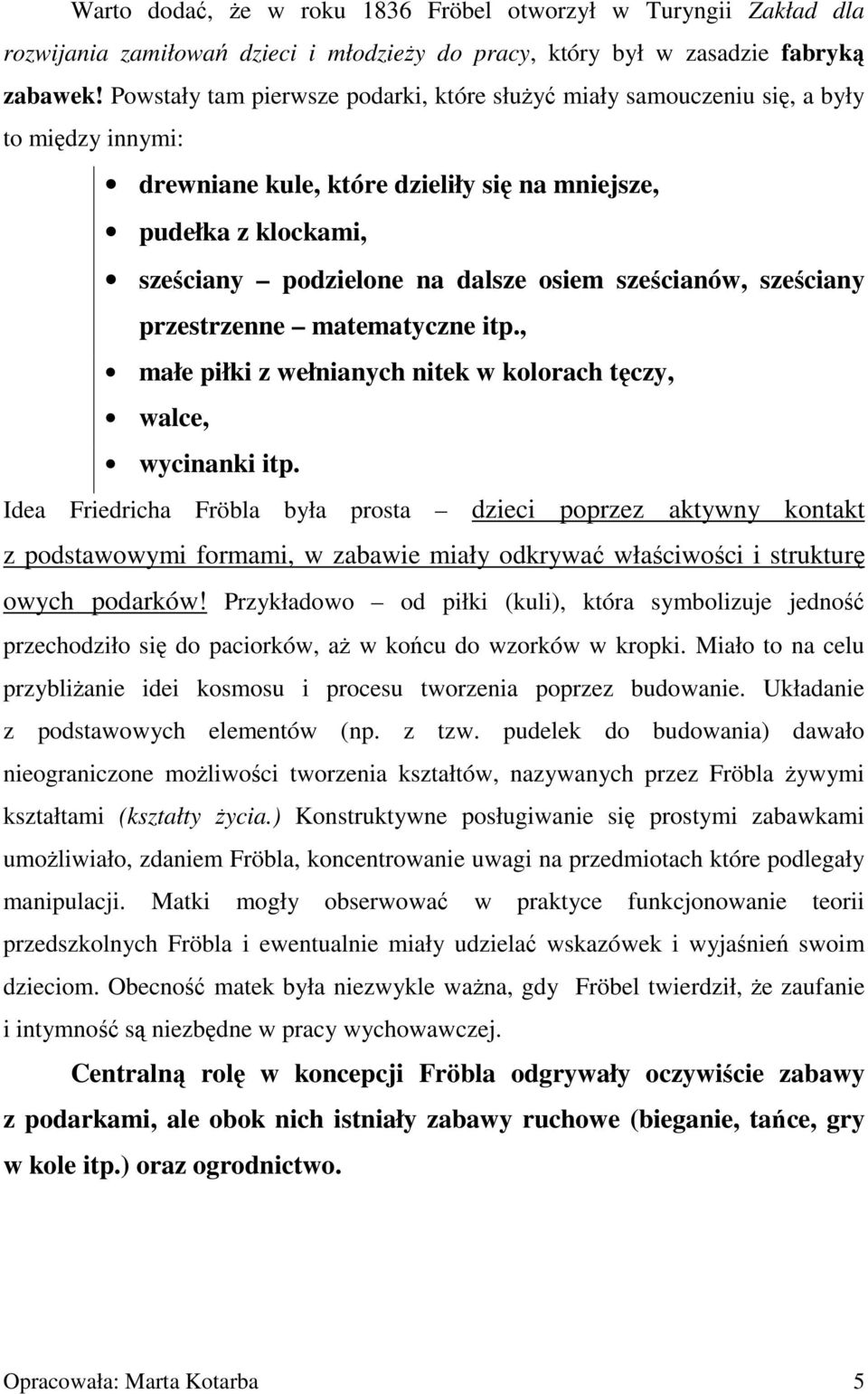 sześcianów, sześciany przestrzenne matematyczne itp., małe piłki z wełnianych nitek w kolorach tęczy, walce, wycinanki itp.