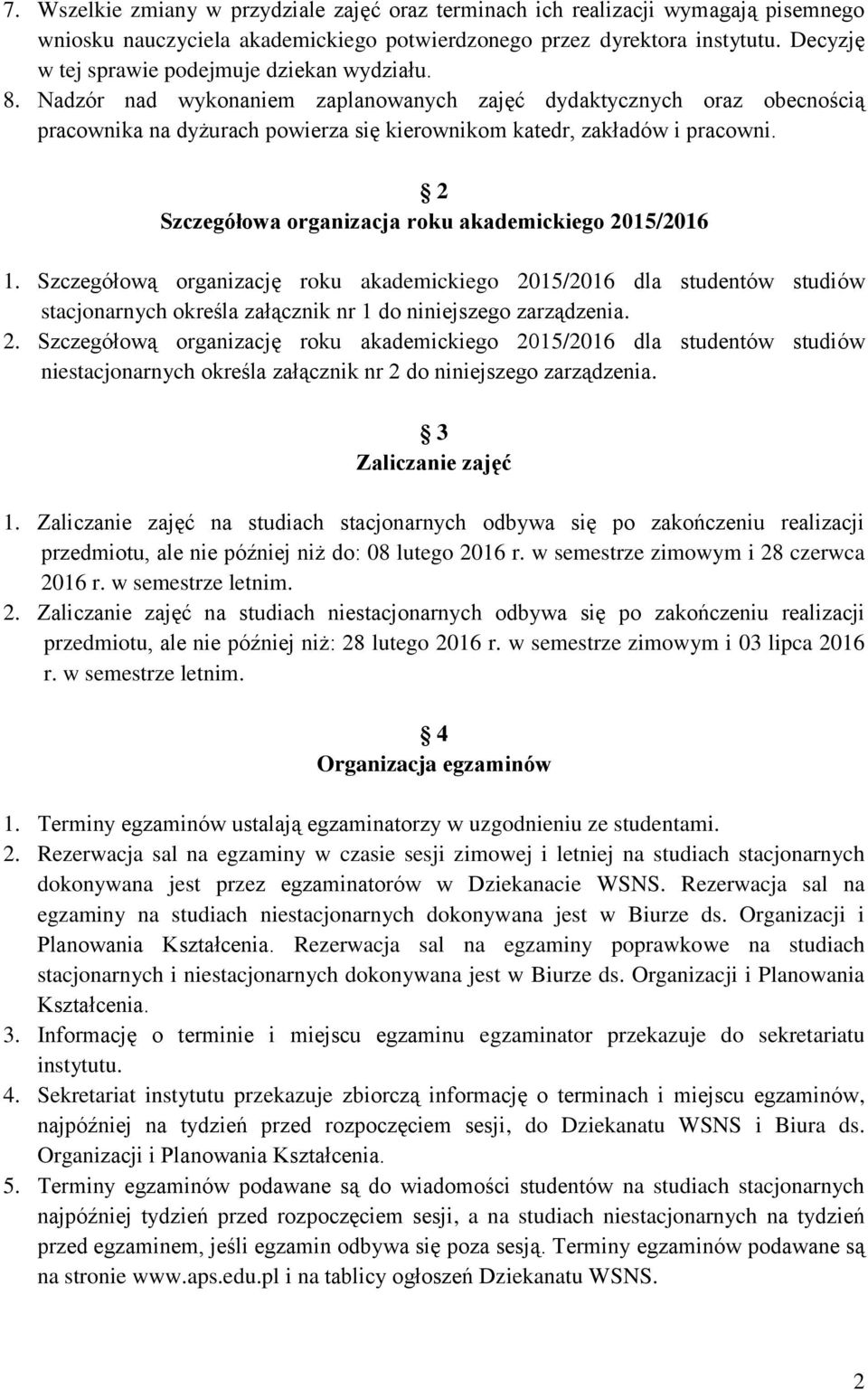 Nadzór nad wykonaniem zaplanowanych zajęć dydaktycznych oraz obecnością pracownika na dyżurach powierza się kierownikom katedr, zakładów i pracowni.