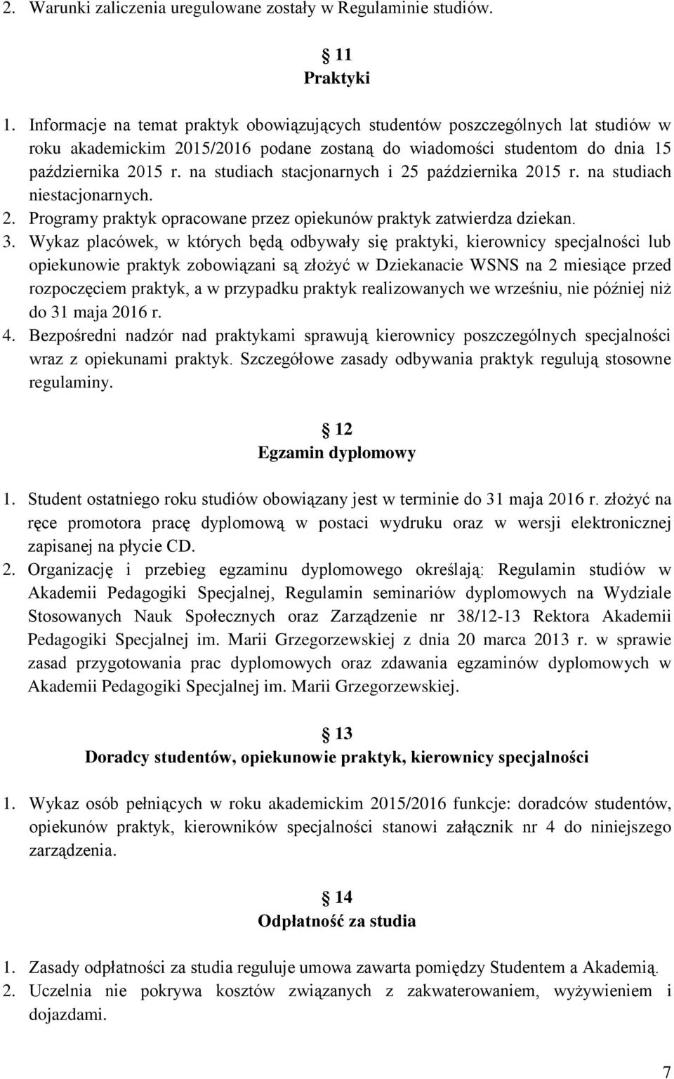 na studiach stacjonarnych i 25 października 2015 r. na studiach niestacjonarnych. 2. Programy praktyk opracowane przez opiekunów praktyk zatwierdza dziekan. 3.