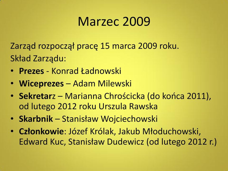 Marianna Chrościcka (do końca 2011), od lutego 2012 roku Urszula Rawska Skarbnik