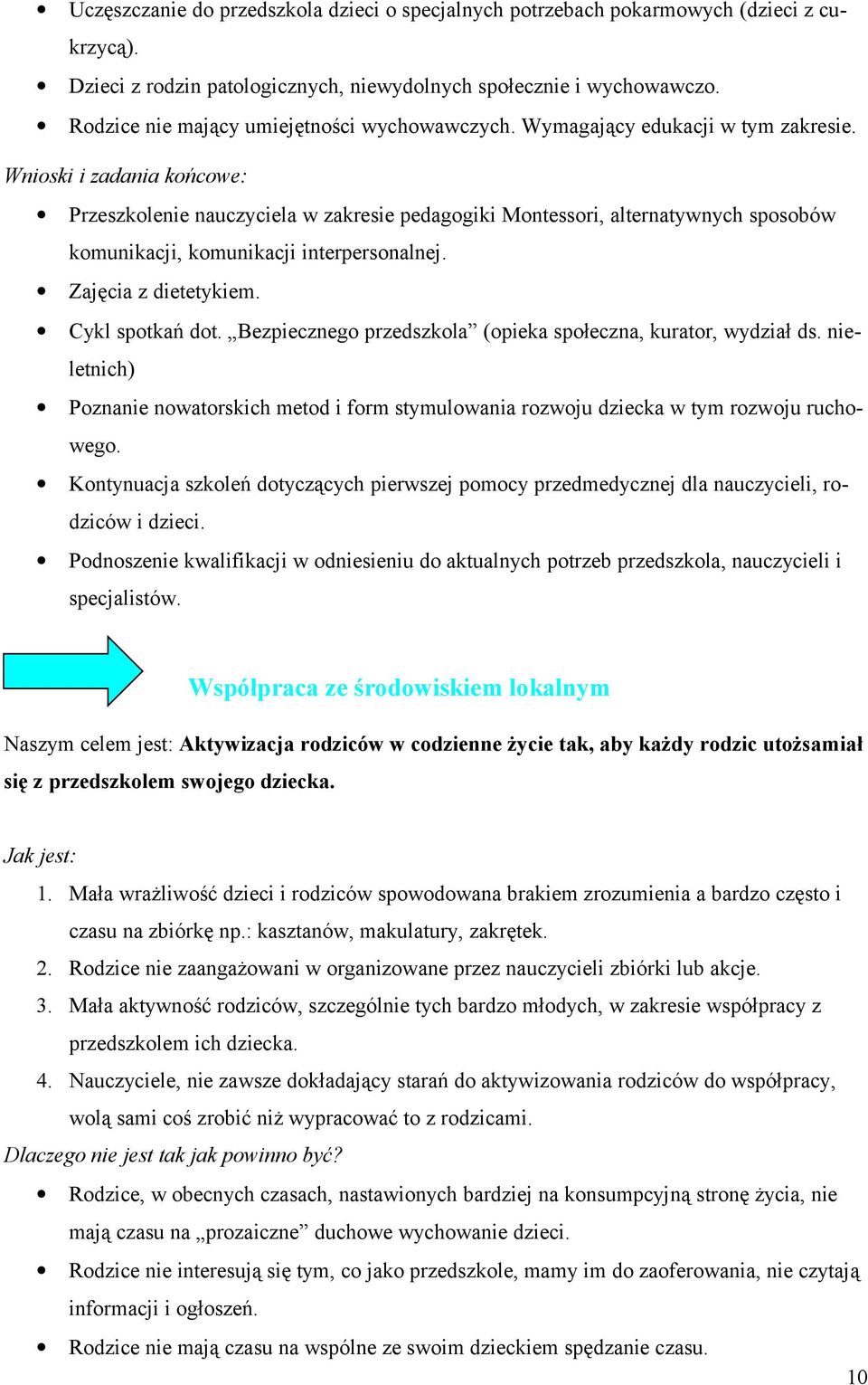 Wnioski i zadania końcowe: Przeszkolenie nauczyciela w zakresie pedagogiki Montessori, alternatywnych sposobów komunikacji, komunikacji interpersonalnej. Zajęcia z dietetykiem. Cykl spotkań dot.