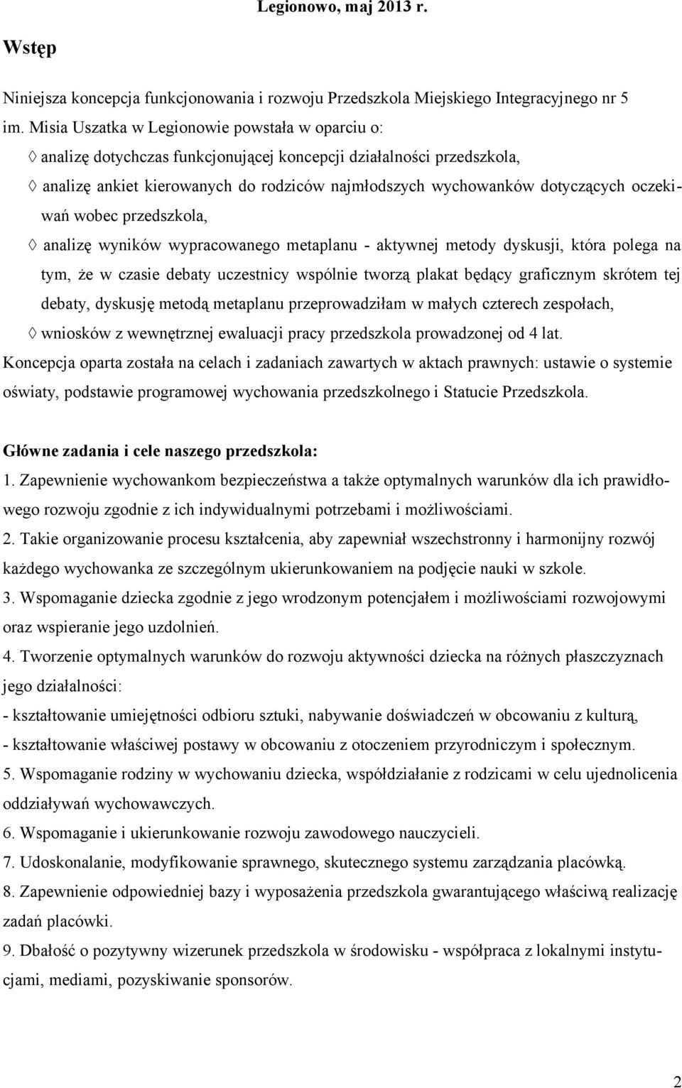 oczekiwań wobec przedszkola, analizę wyników wypracowanego metaplanu - aktywnej metody dyskusji, która polega na tym, że w czasie debaty uczestnicy wspólnie tworzą plakat będący graficznym skrótem